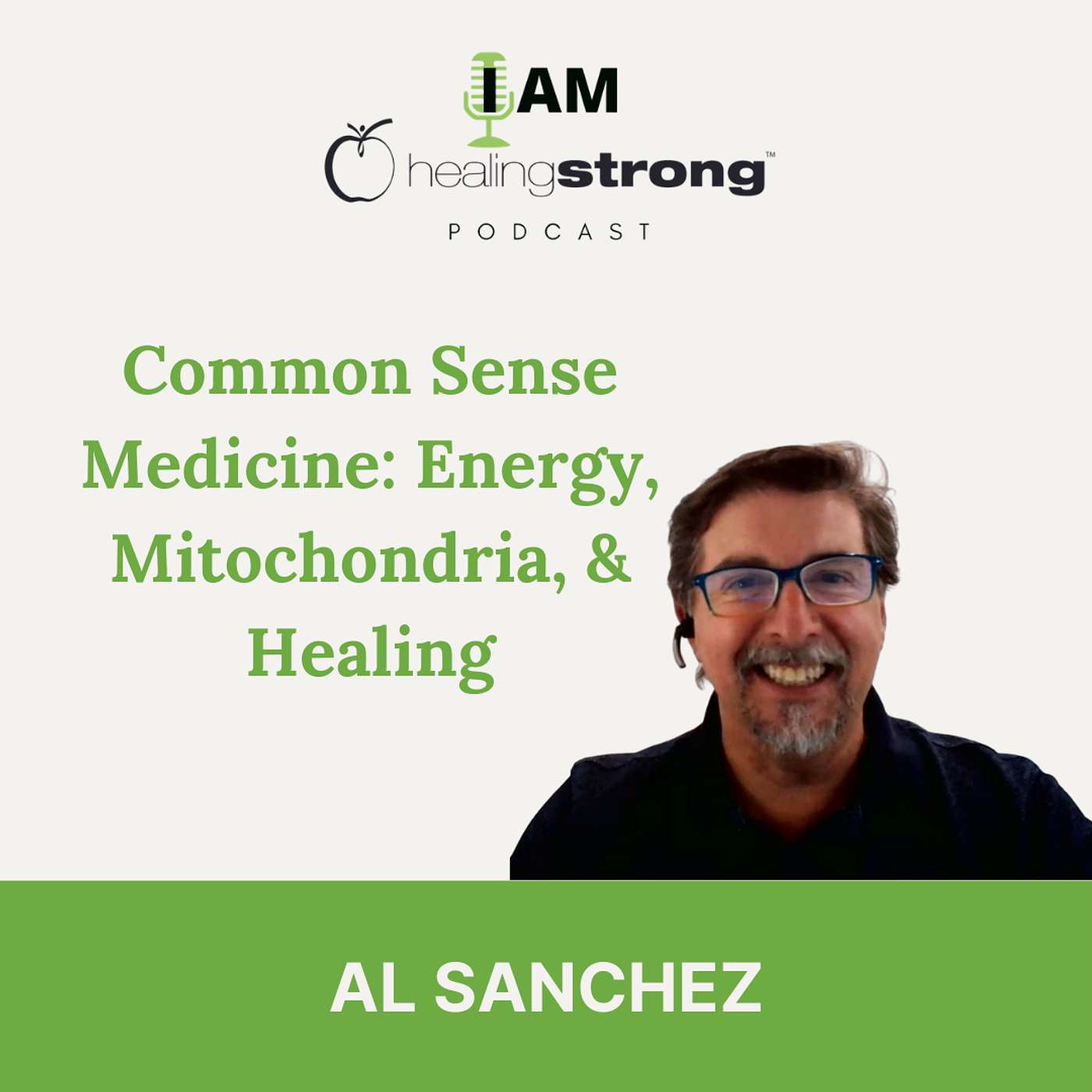 126: Common Sense Medicine: Energy, Mitochondria, and Healing | Al Sanchez 126: Common Sense Medicine: Energy, Mitochondria, and Healing | Al Sanchez