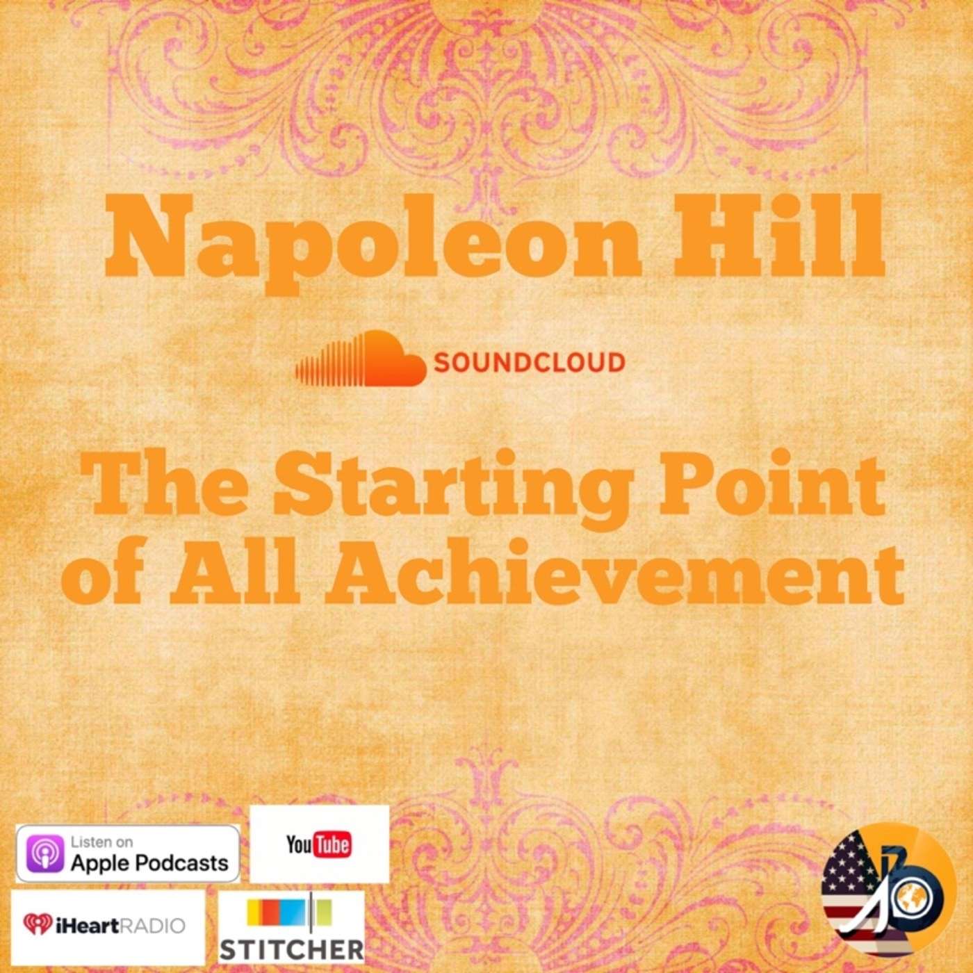 Napoleon Hill: The Starting Point of All Achievement