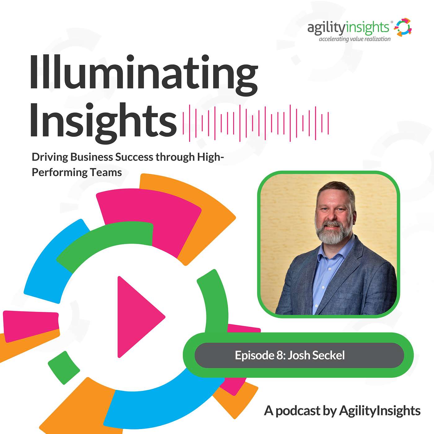 Illuminating Insights: Transforming Organizations: Navigating Leadership Transitions and Sustaining Change with Josh Seckel