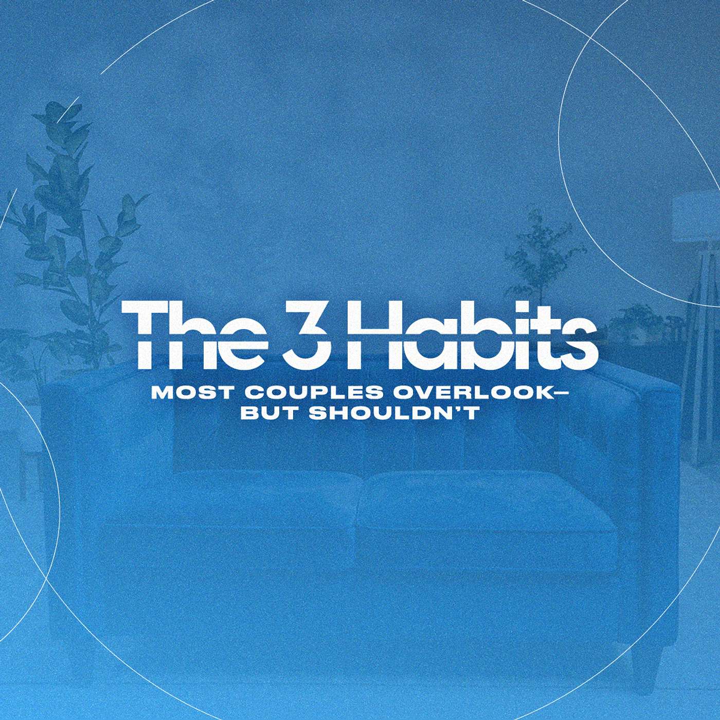 Habits of Marriage - with Pastors Heath and Kelsey Watts Habits of Marriage - with Pastors Heath and Kelsey Watts