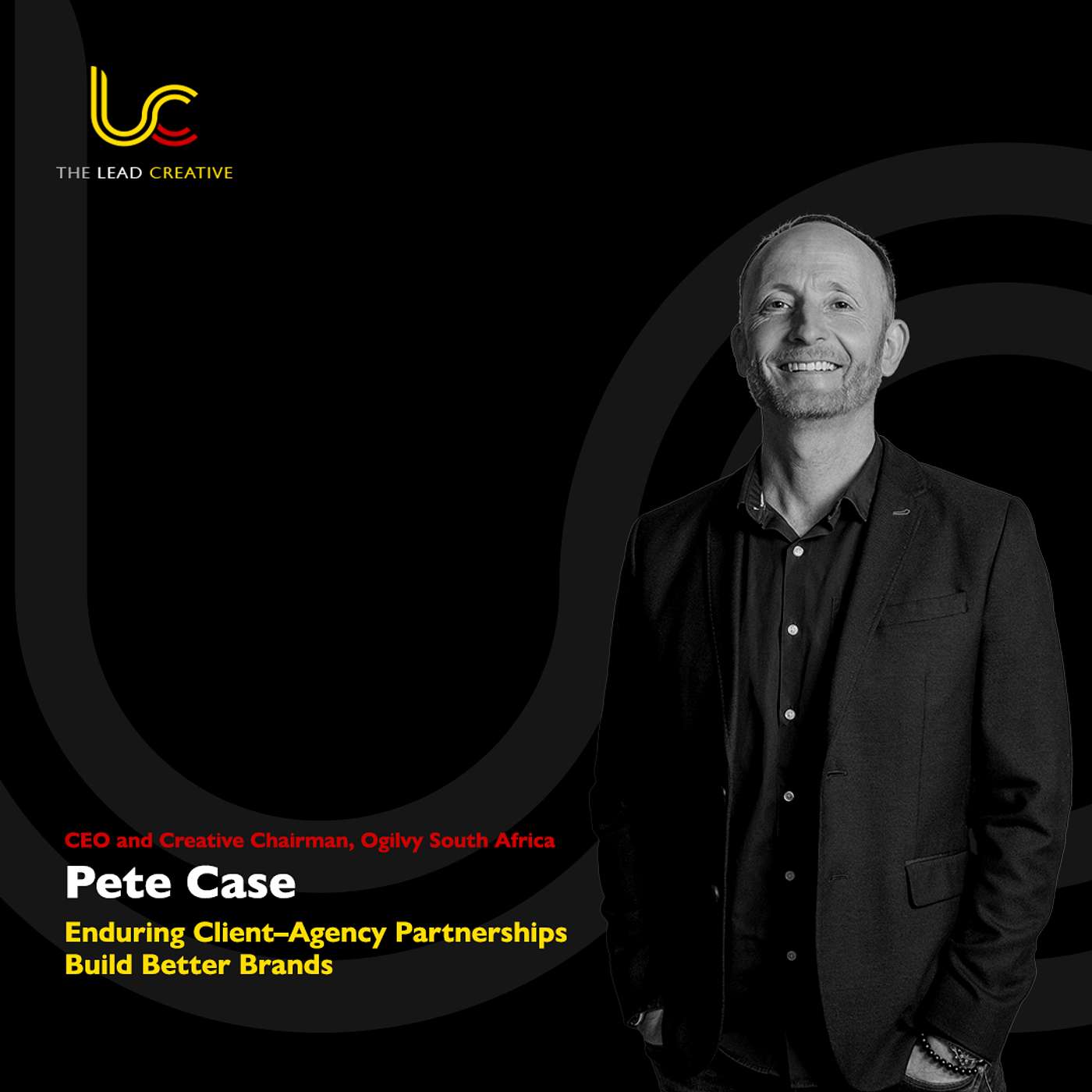 Pete Case on How Enduring Client-Agency Partnerships Build Better Brands Pete Case on How Enduring Client-Agency Partnerships Build Better Brands