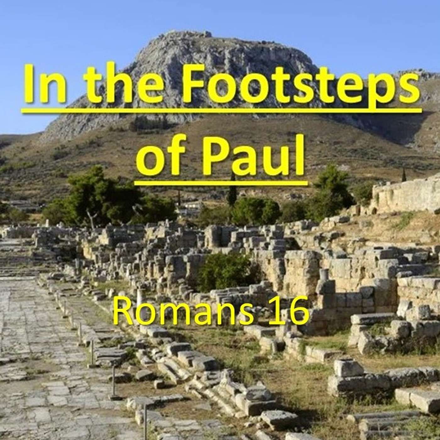 The Footsteps of Paul 6 - Romans 16