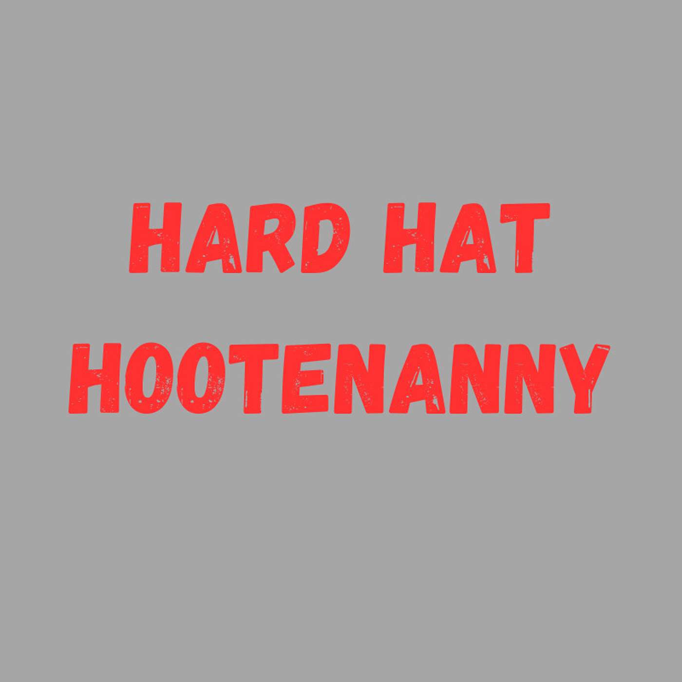Hard Hats and Hootenanny podcast artwork