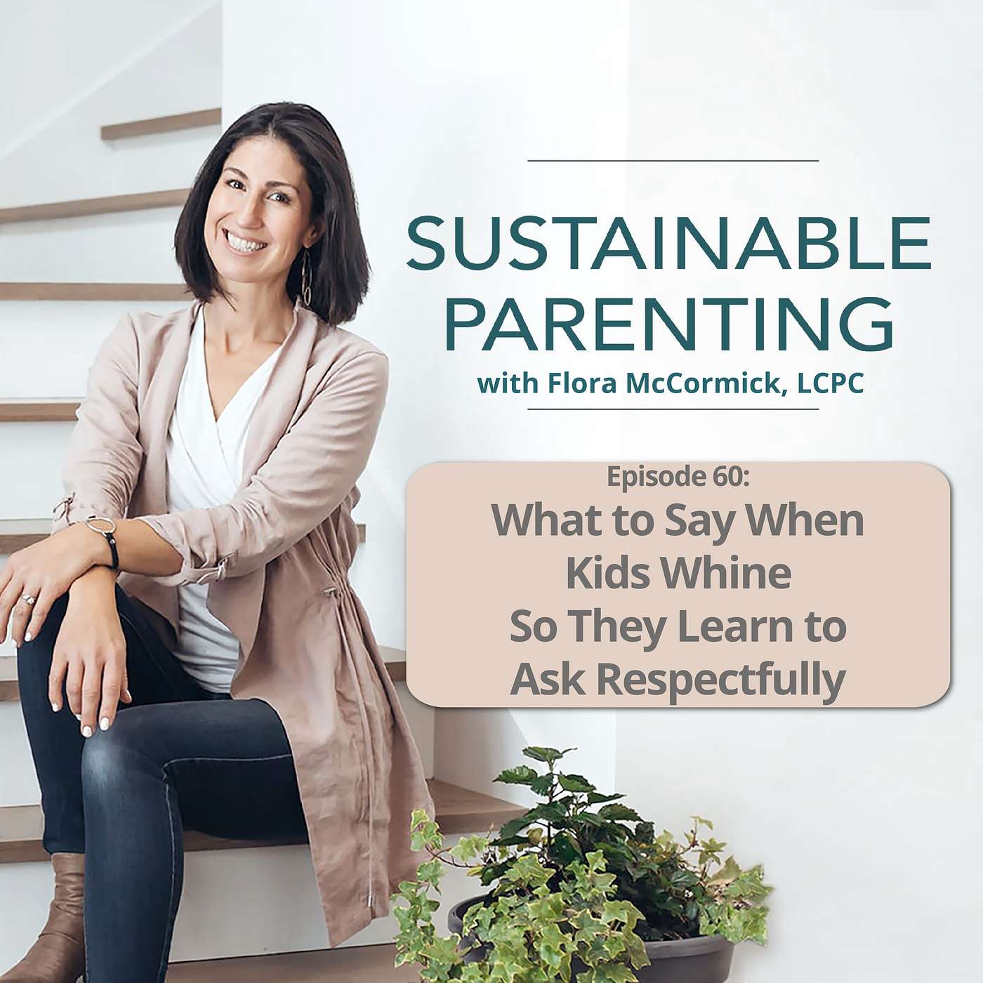 60. What to Say When Kids Whine So They Learn to Ask Respectfully episode artwork