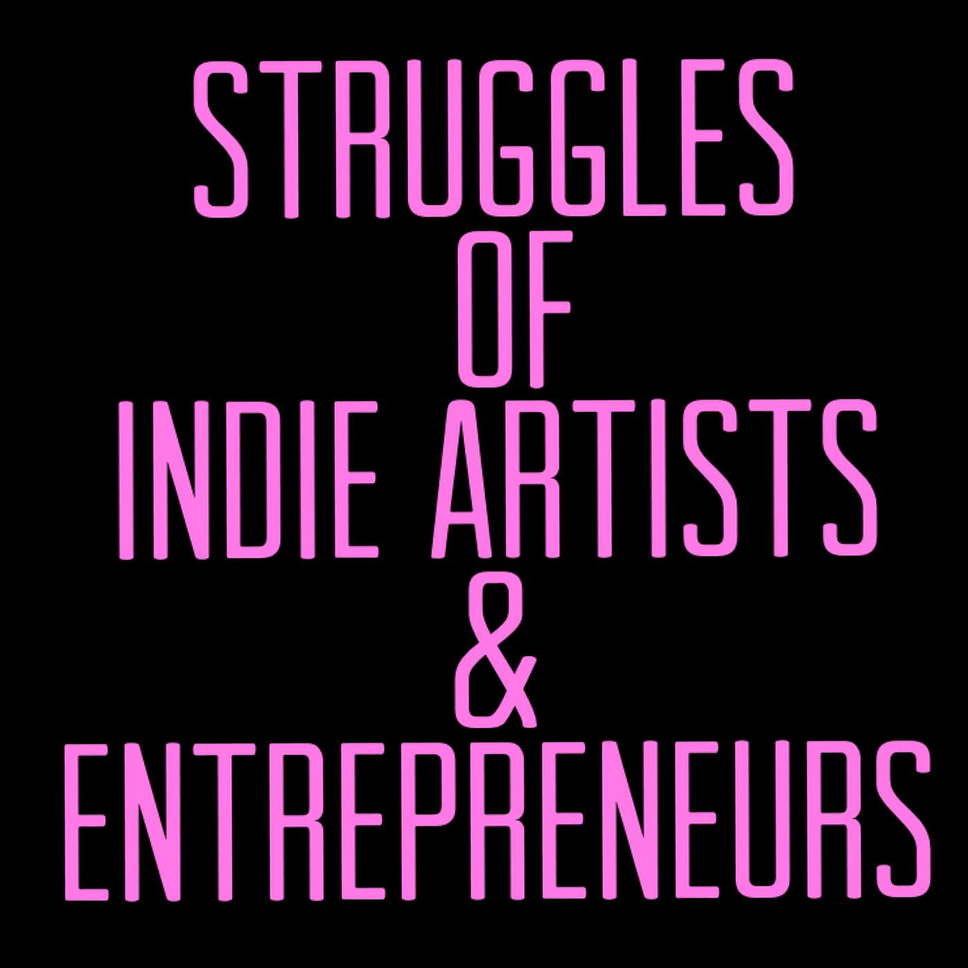 Struggles of Indie Artists & Entrepreneurs