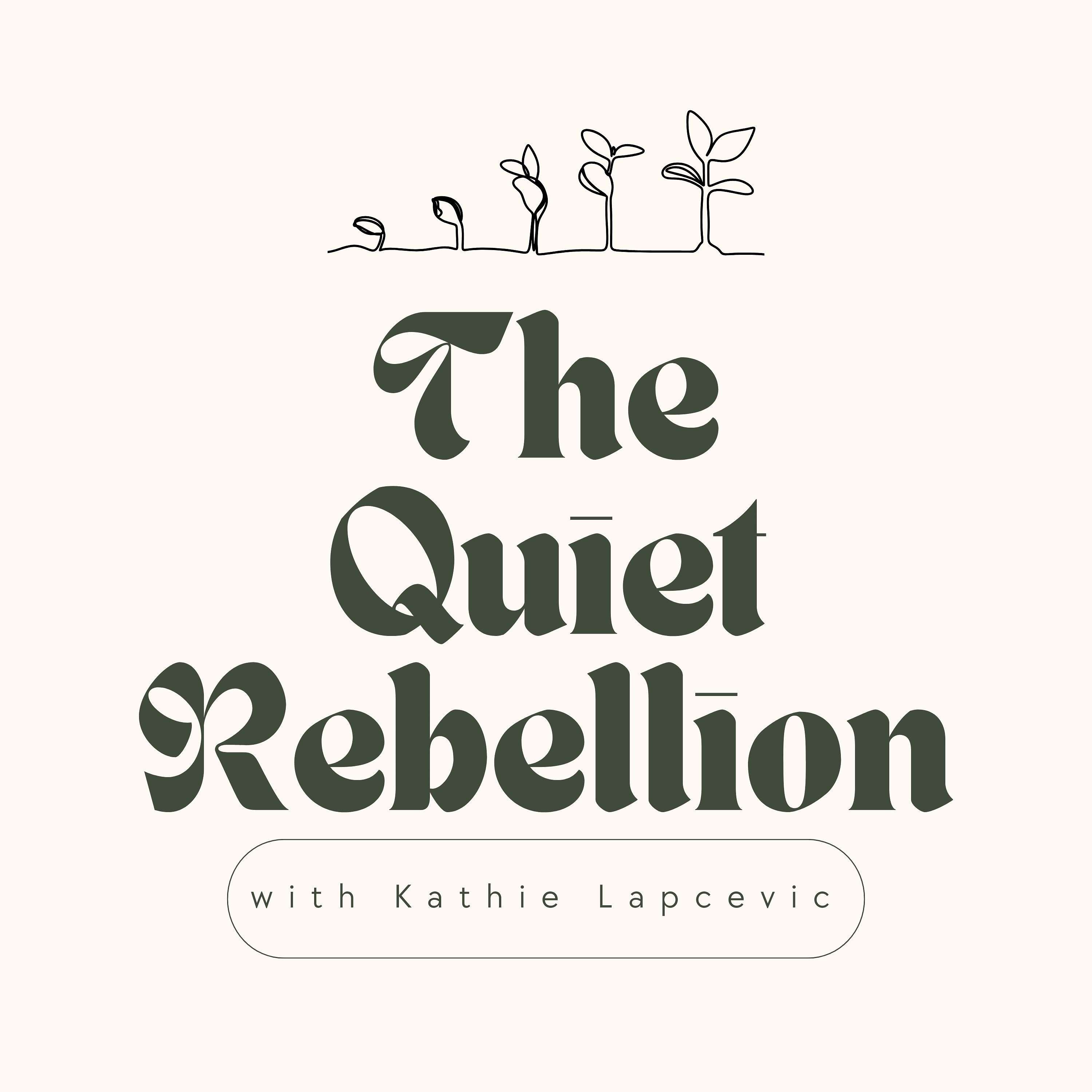 The Quiet Rebellion with Kathie Lapcevic