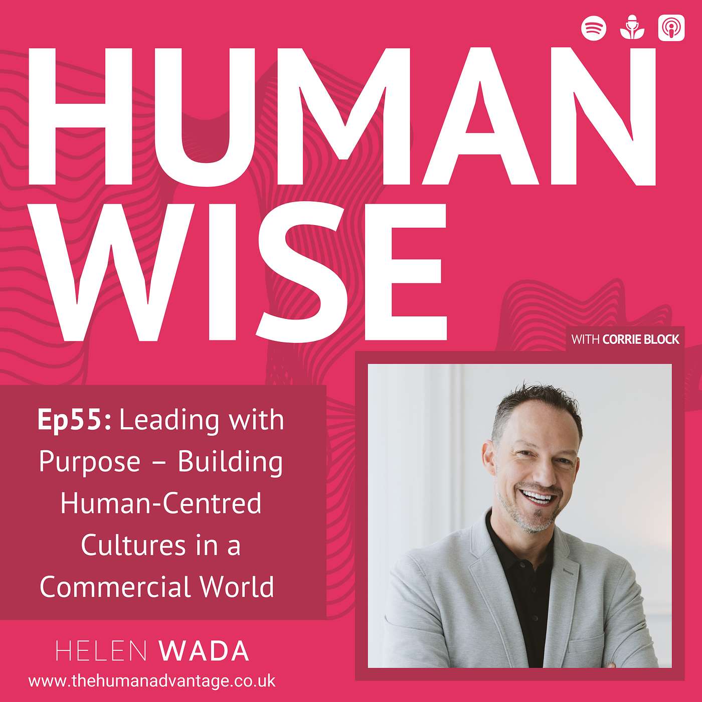 Ep55: Leading with Purpose – Building Human-Centred Cultures in a Commercial World with Dr. Corrie Block Ep55: Leading with Purpose – Building Human-Centred Cultures in a Commercial World with Dr. Corrie Block