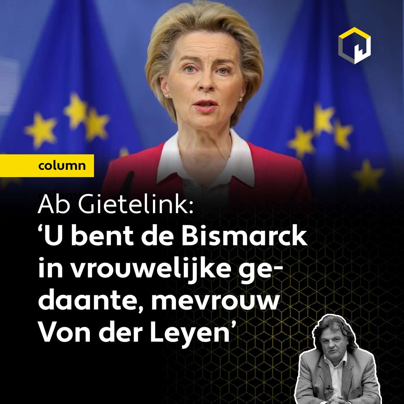 Column Ab Gietelink: ‘U bent de Bismarck in vrouwelijke gedaante, mevrouw Von der Leyen’