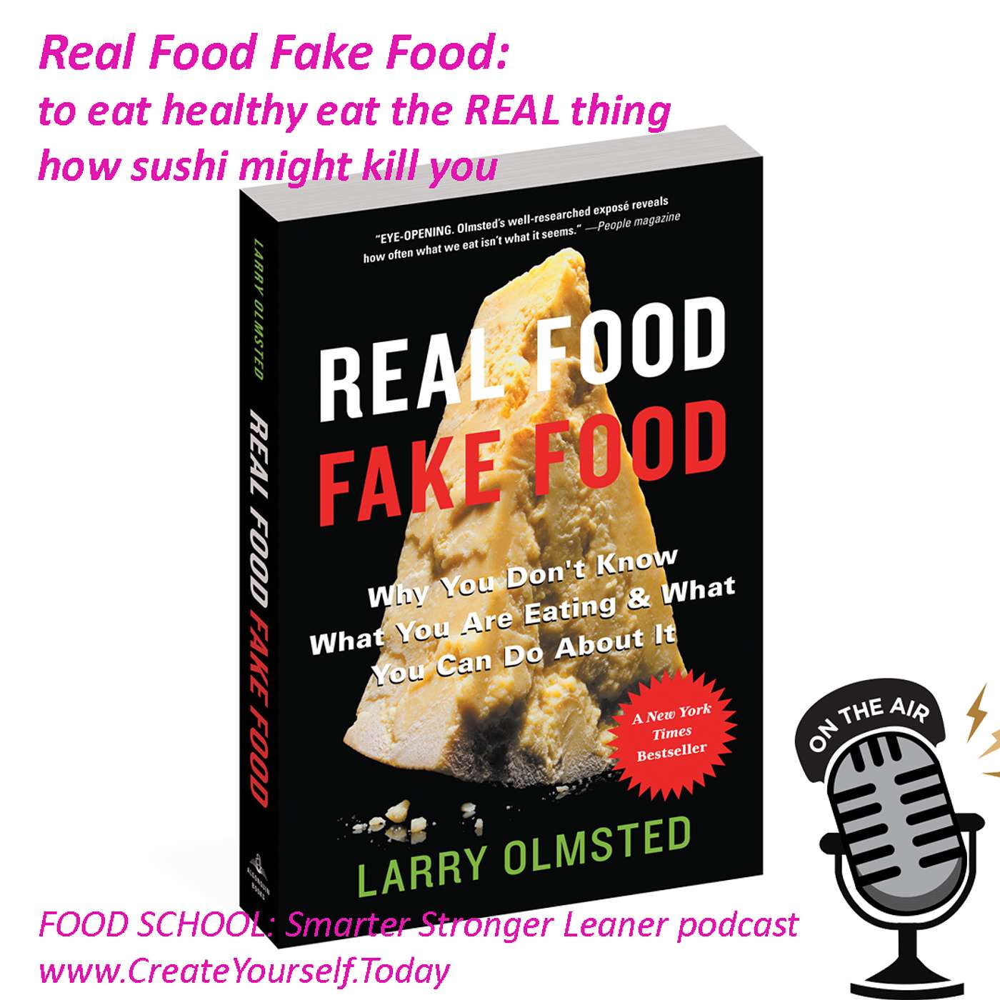 Real Food Fake Food: to eat healthy eat the REAL thing, how sushi might kill you