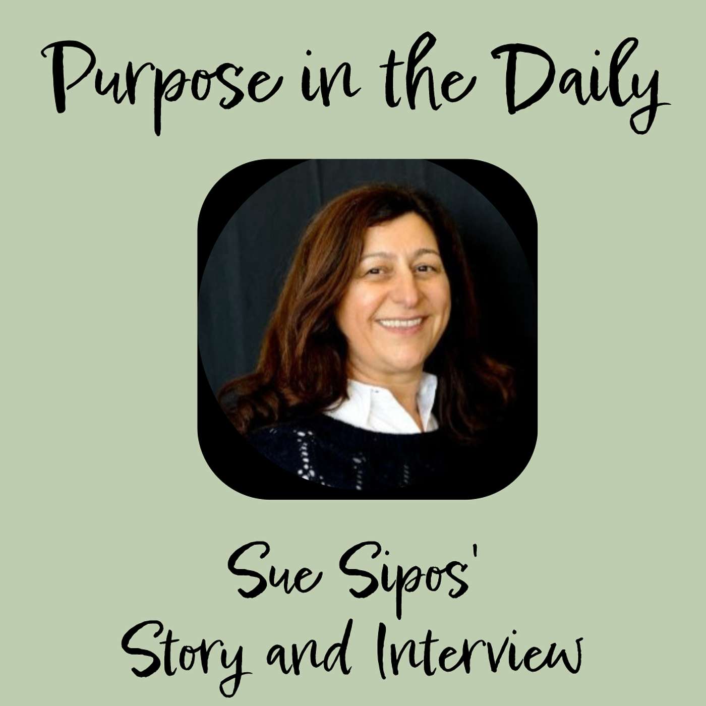 Purpose in the Daily - Sue Sipos' Story - Part One
