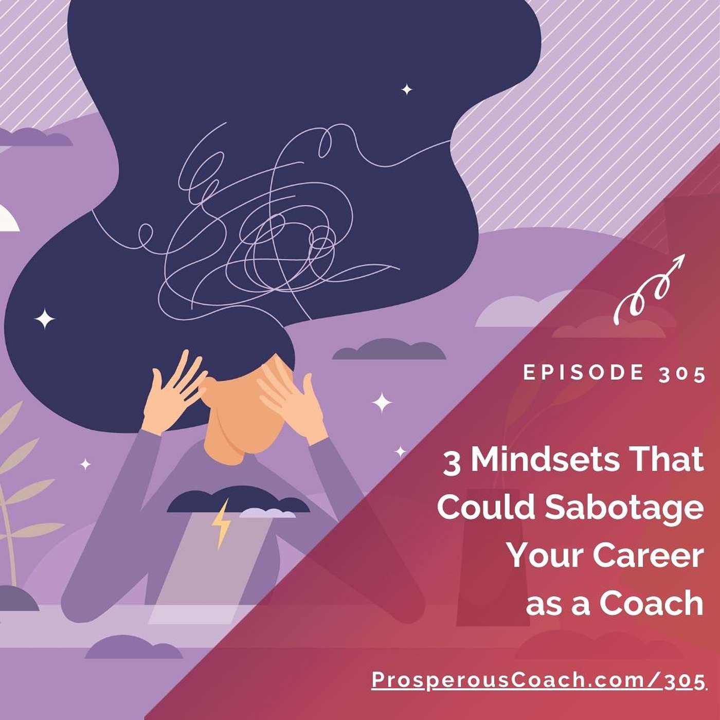 305: 3 Mindsets That Could Sabotage Your Career as a Coach