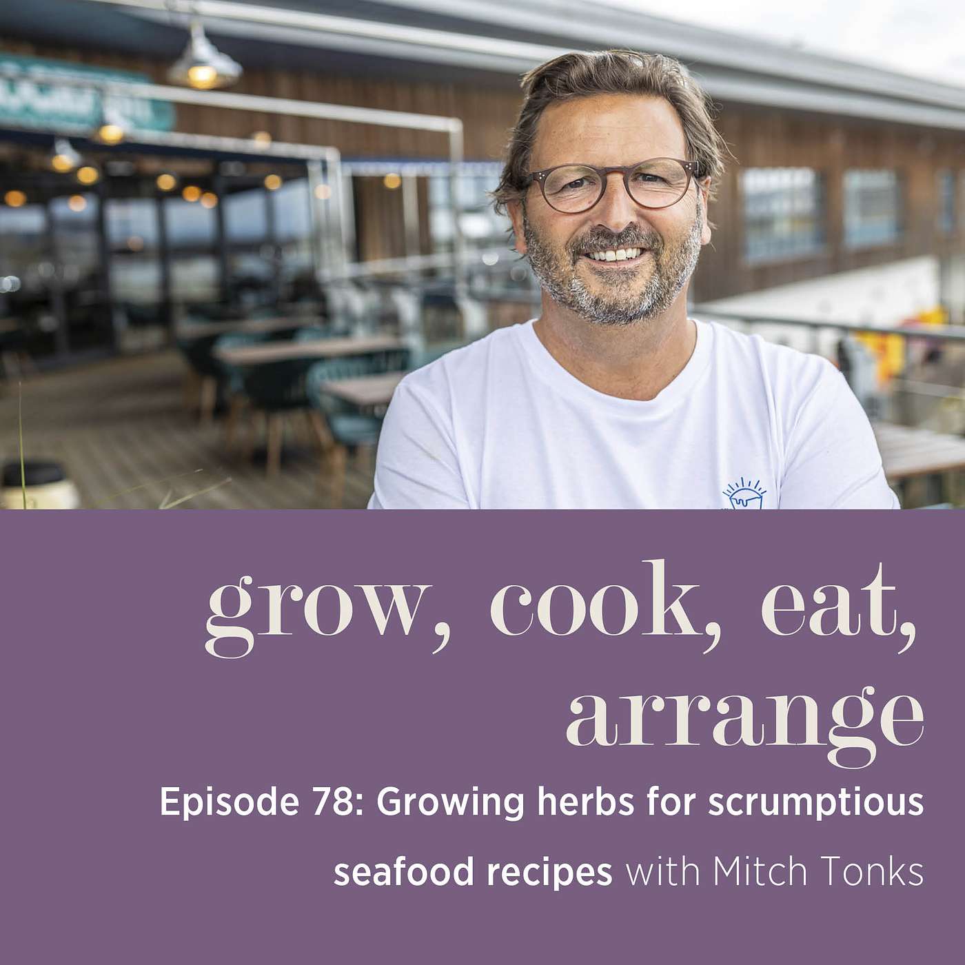 cover of episode Growing Herbs for Scrumptious Seafood Recipes with Mitch Tonks - Episode 78