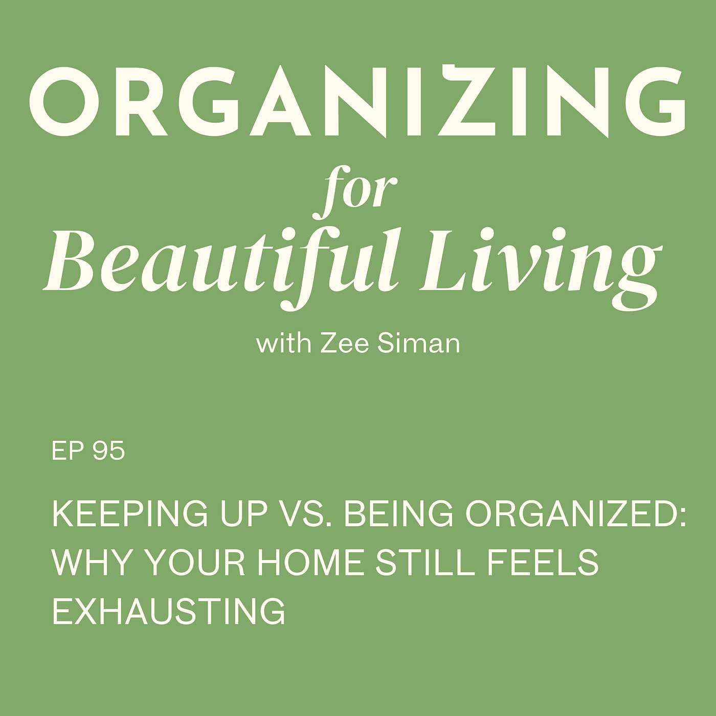 095. Keeping Up vs. Being Organized: Why Your Home Still Feels Exhausting