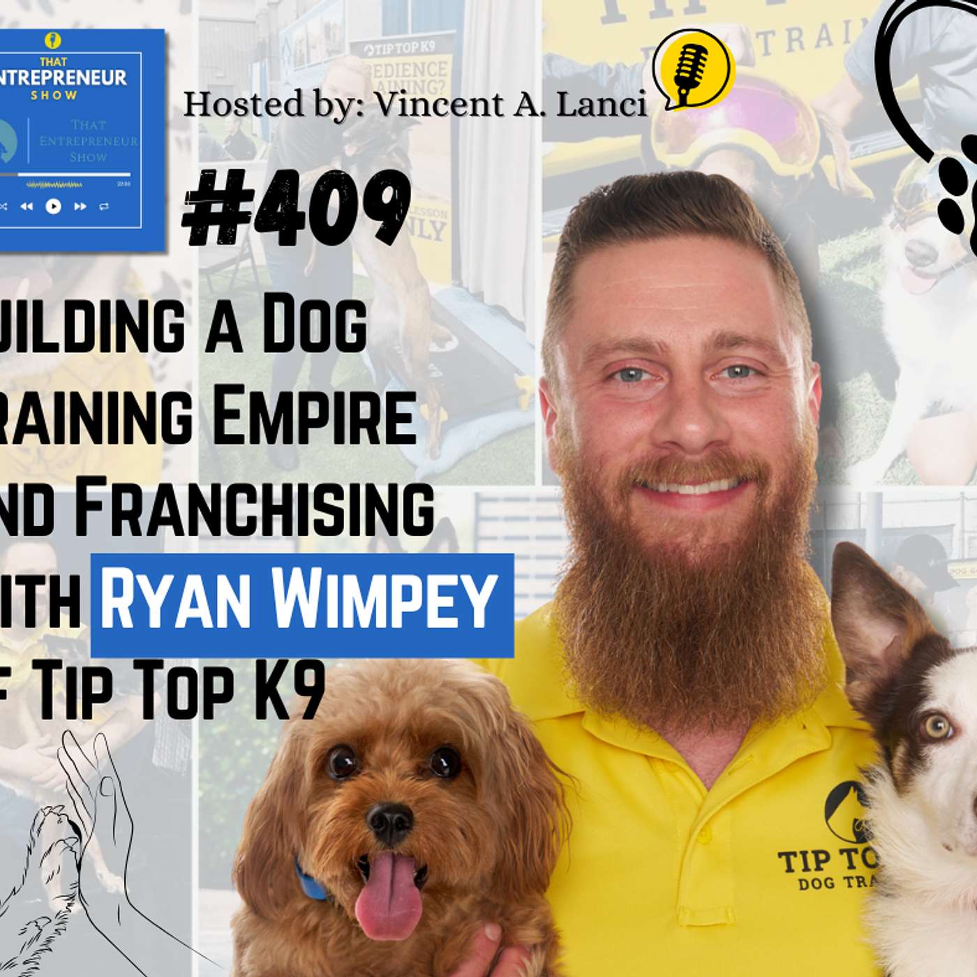 #409: Building a Dog Training Empire and Franchising with Ryan Wimpey of Tip Top K9