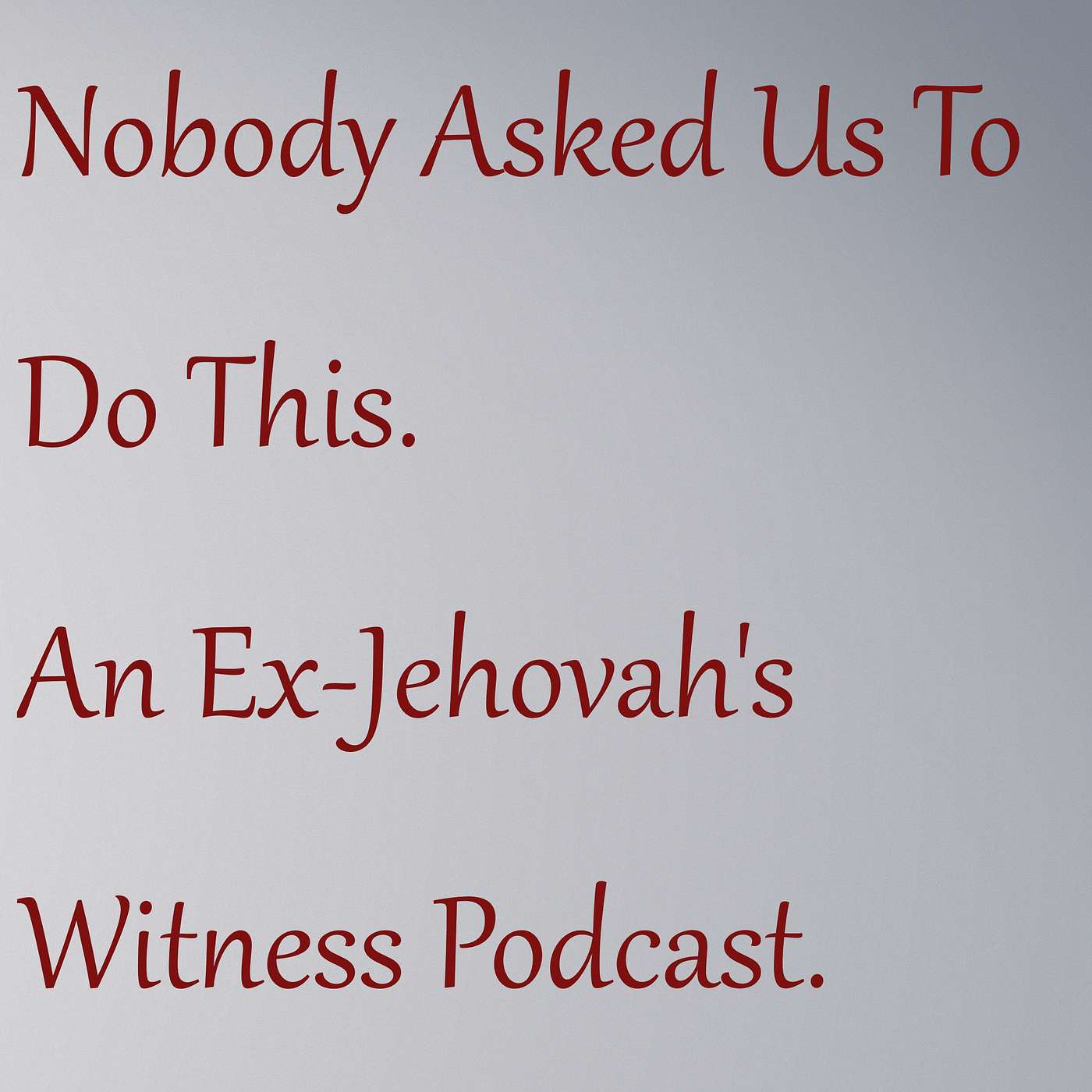 Nobody Asked Us To Do This. An Ex-Jehovah's Witness Podcast. 