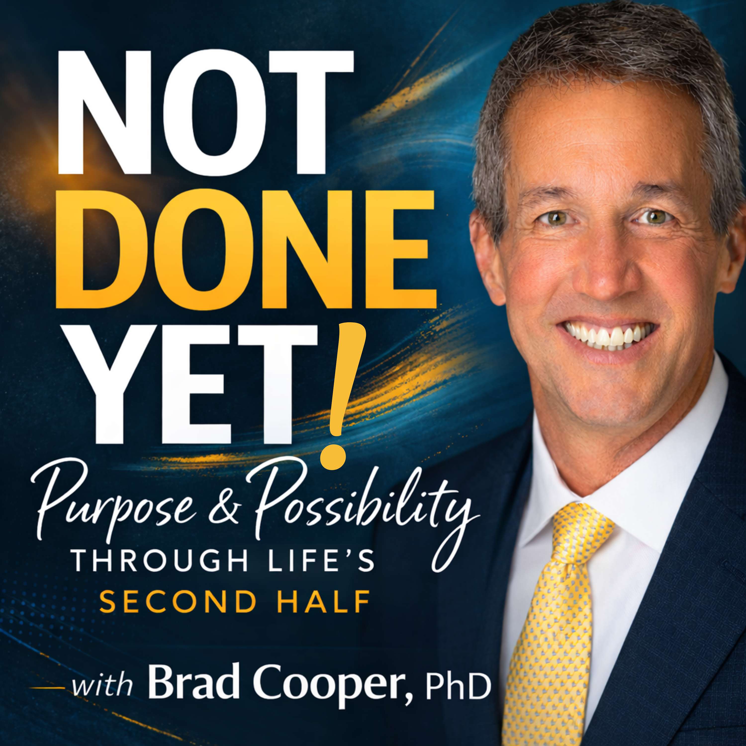 Not Done Yet! Purpose & Possibility Through Life's Second Half - Dr. Brad Cooper