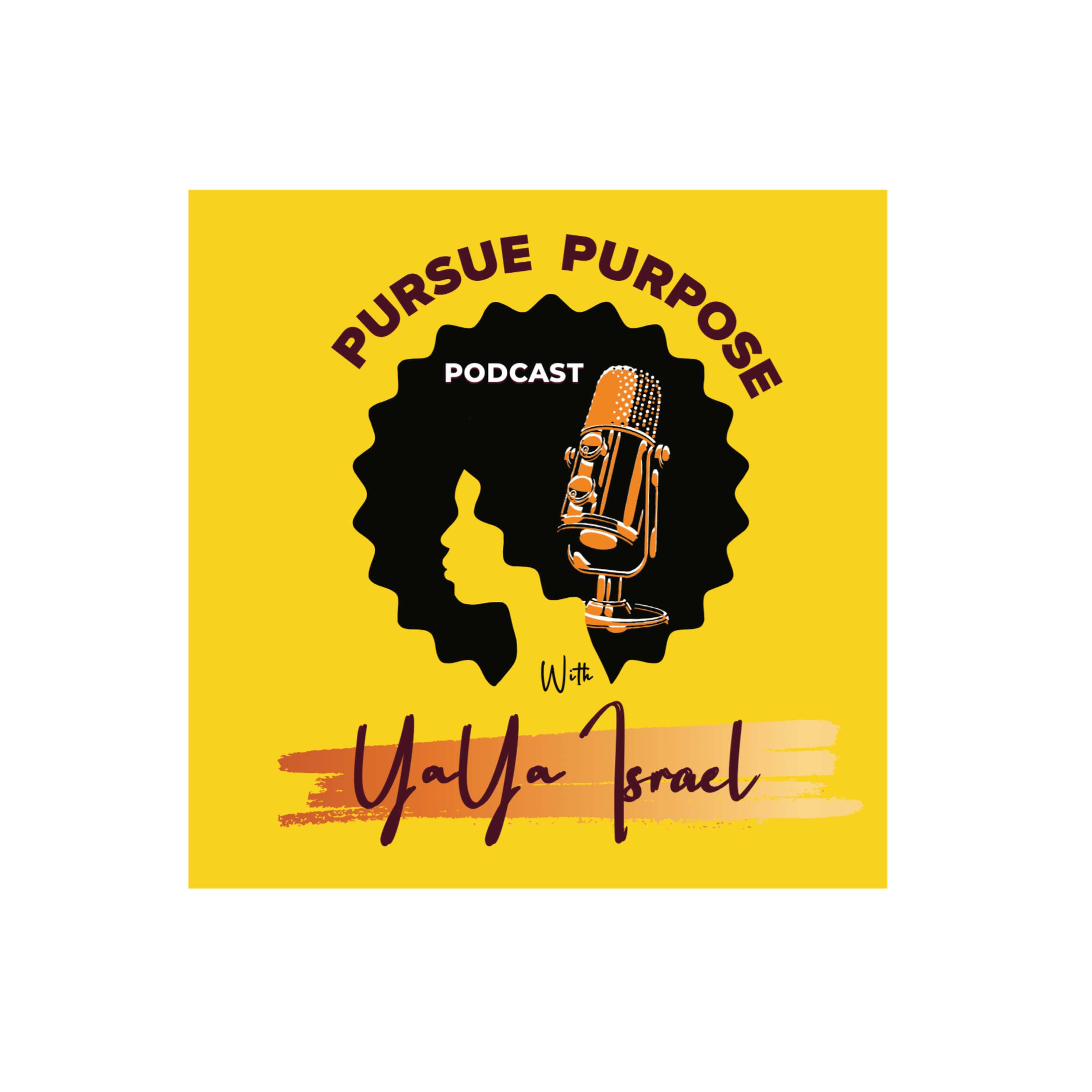 Pursue Purpose Podcast with YaYa Israel podcast artwork