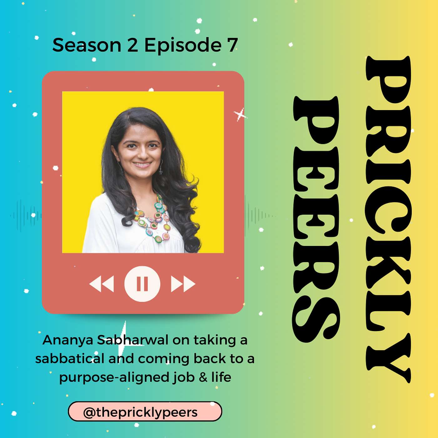 S02E07: Ananya Sabharwal on taking a sabbatical and coming back to a purpose-aligned job & life