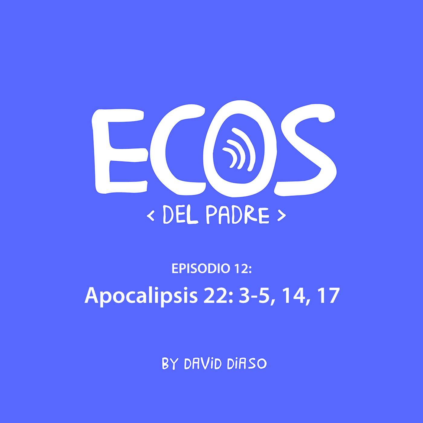Episodio 012: Apocalipsis 22: 3-5 , 14, 17