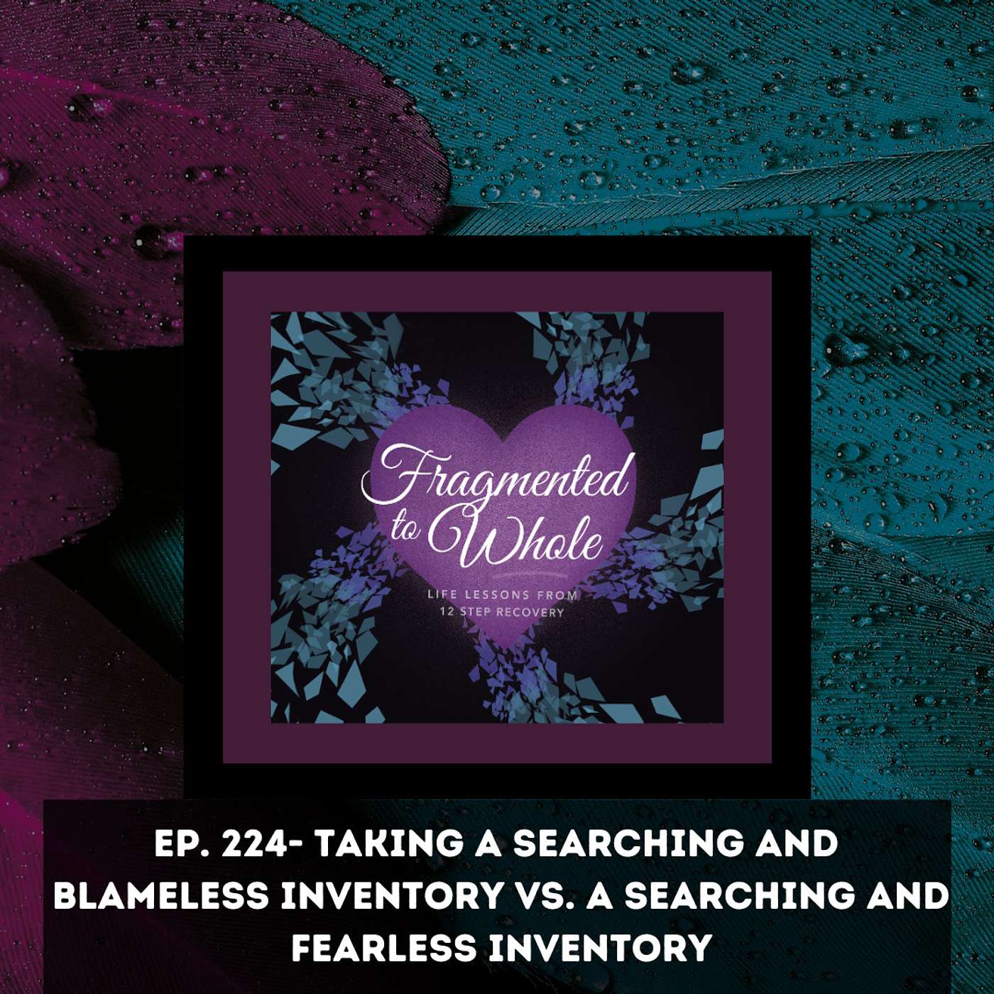 Taking a Searching and Blameless Inventory vs. a Searching and Fearless Inventory | Episode 224