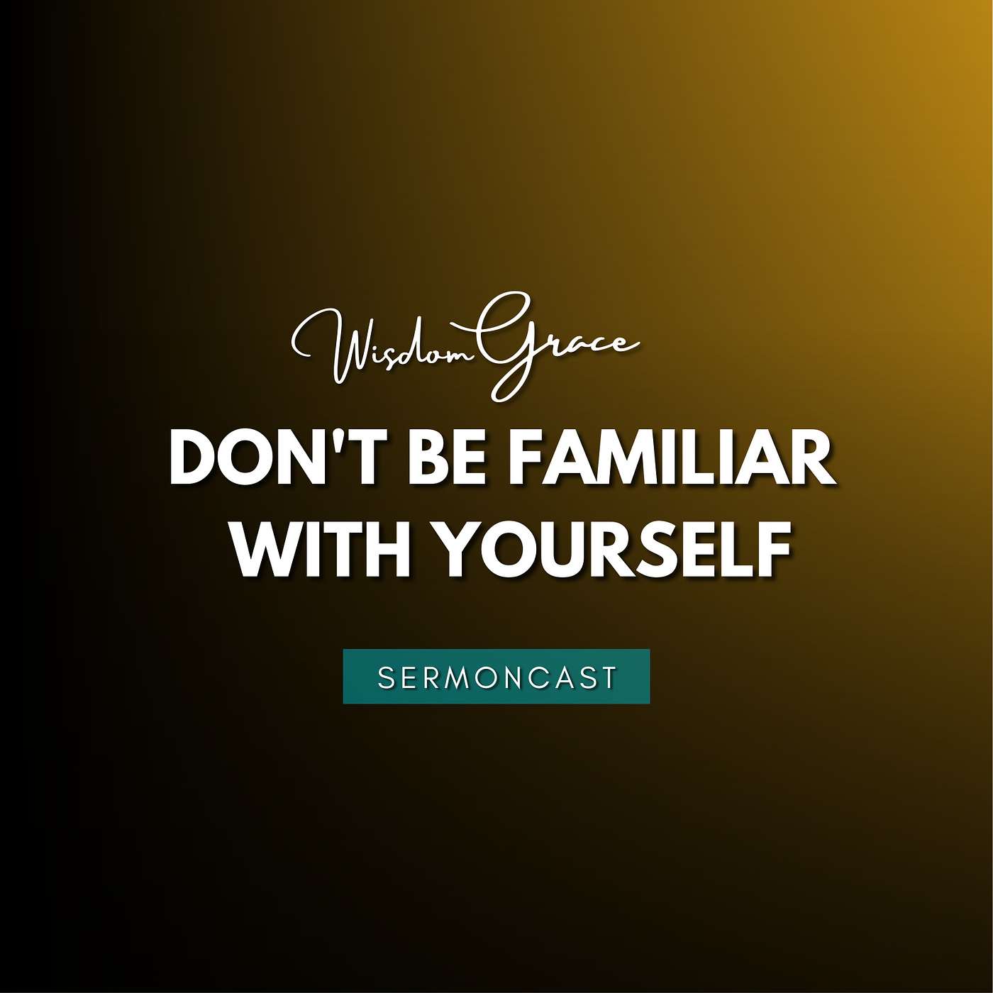 SermonCast - Don't Be Familiar With Yourself