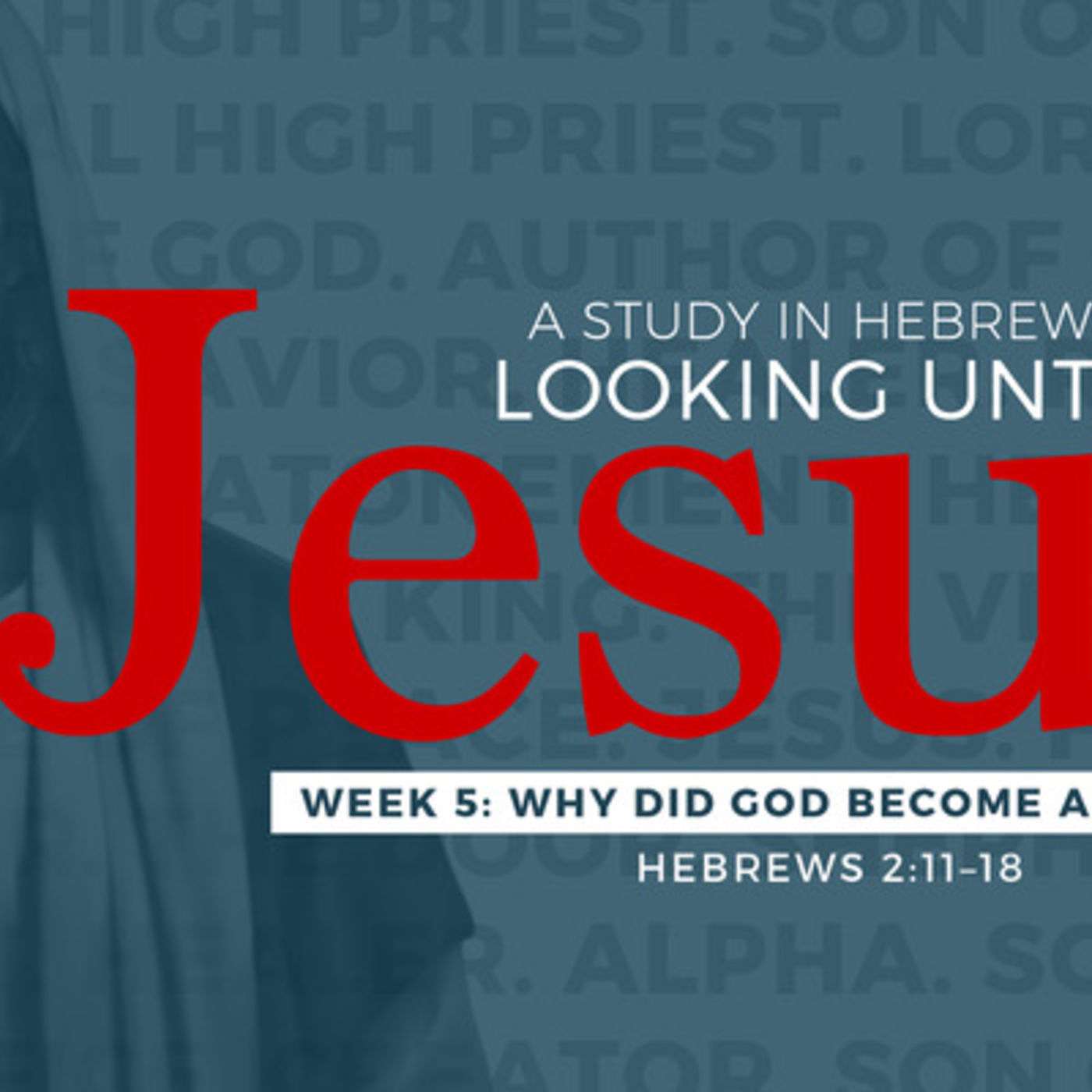 9-17-17 Why Did God Become a Man Part 2 #5 in series Hebrews Looking Unto Jesus episode artwork