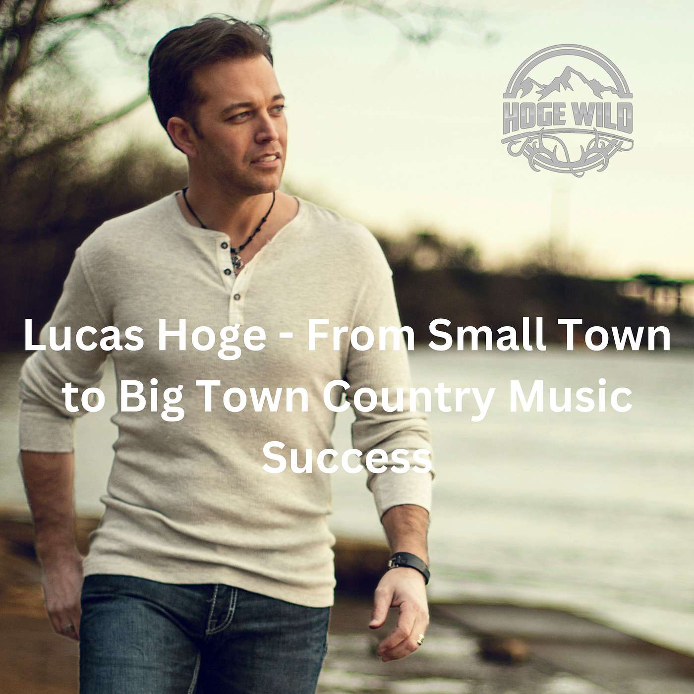 Lucas Hoge - From Small Town to Big Town Country Music Success episode artwork