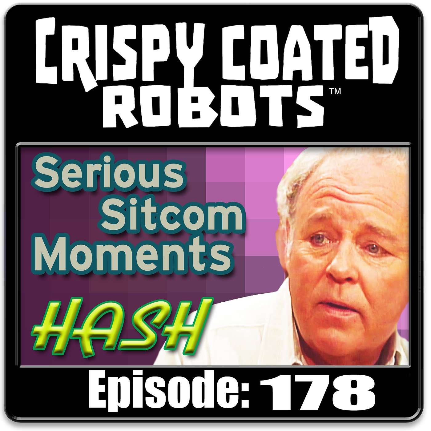 CRISPY COATED ROBOTS #178 -Top 5 Serious Sitcom Moments & Best Hash episode artwork