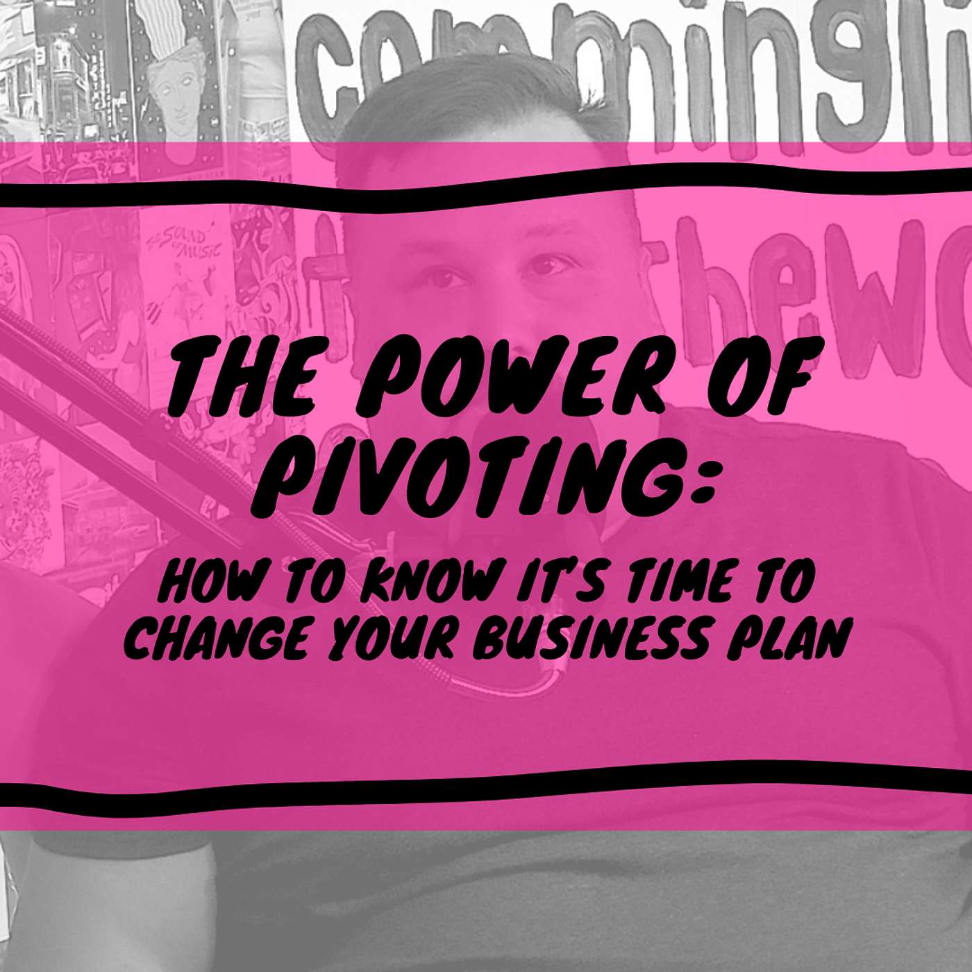 The Power of Pivoting: How To Know It’s Time To Change Your Business Plan