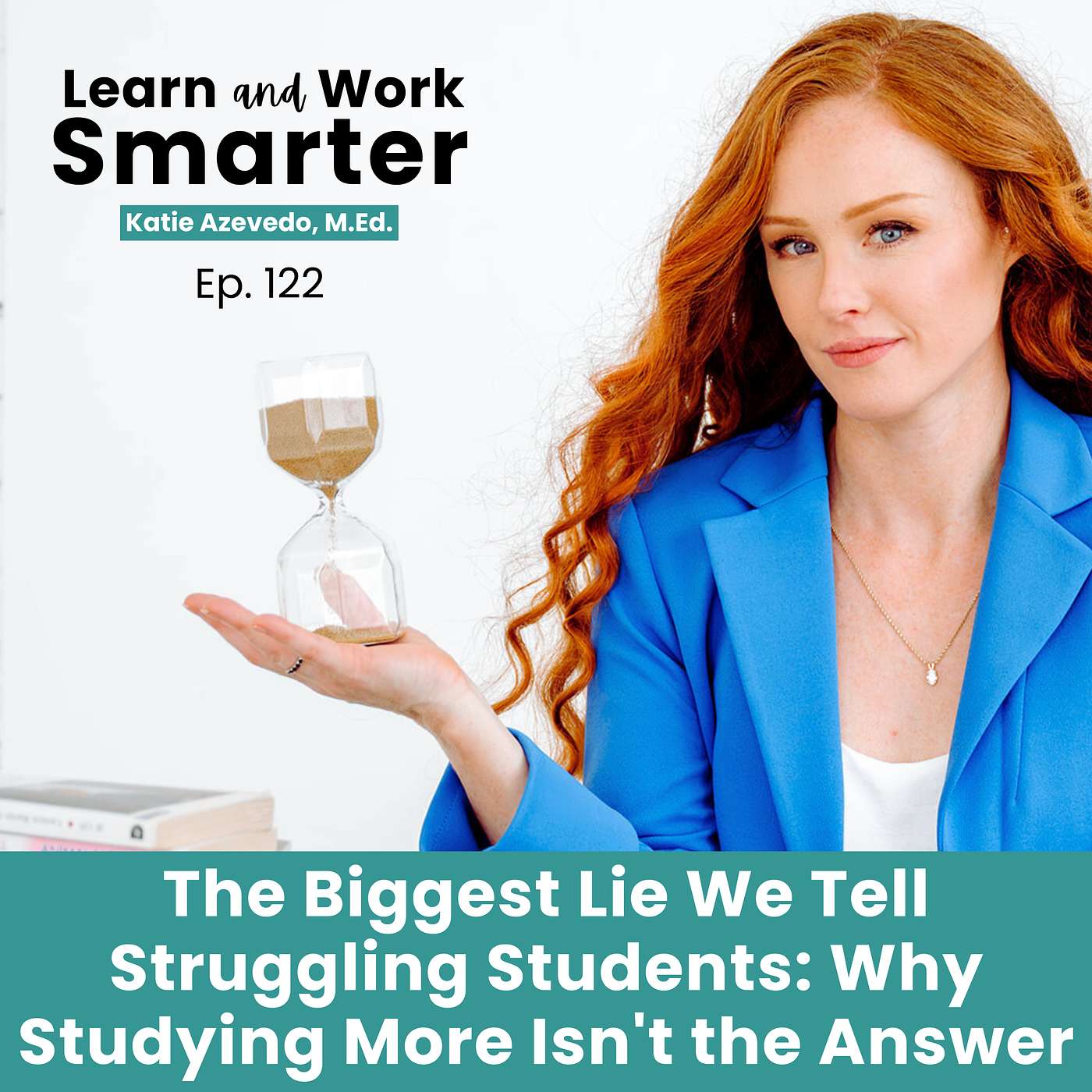 122. The Biggest Lie We Tell Struggling Students: Why Studying MORE Isn't the Answer