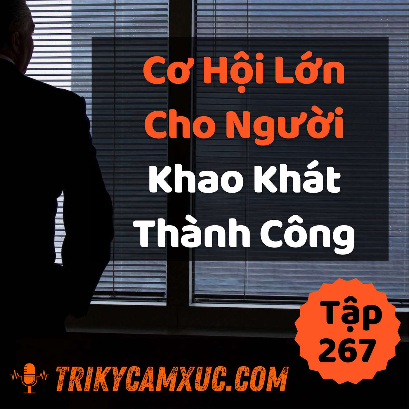 Cơ Hội Lớn Cho Người Khao Khát Thành Công - Tri kỷ cảm xúc #267