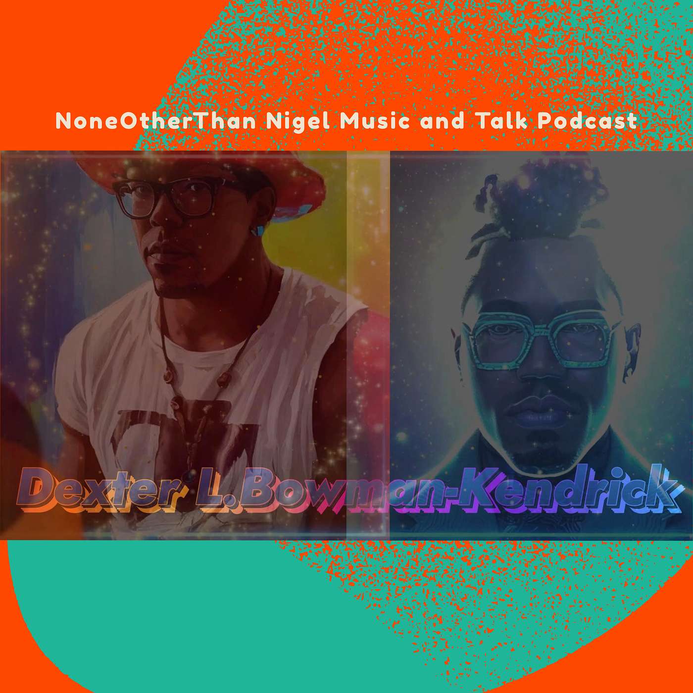 NoneOtherThan Nigel Music and Talk Podcast w Special Guest: Psychic Medium & Tarot Reader Dexter L. Bowman‑Kendrick episode artwork