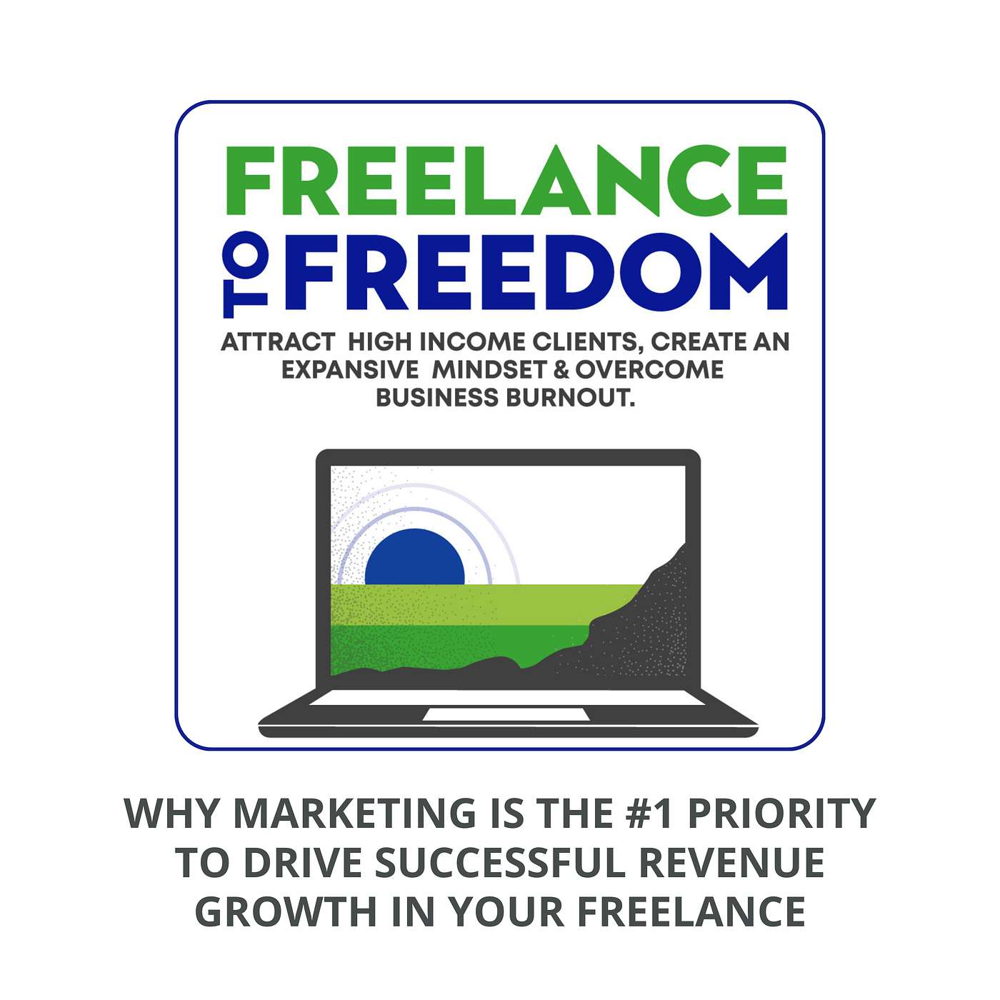 Why Marketing is the #1 Priority to Drive Successful Revenue Growth in Your Freelance episode artwork