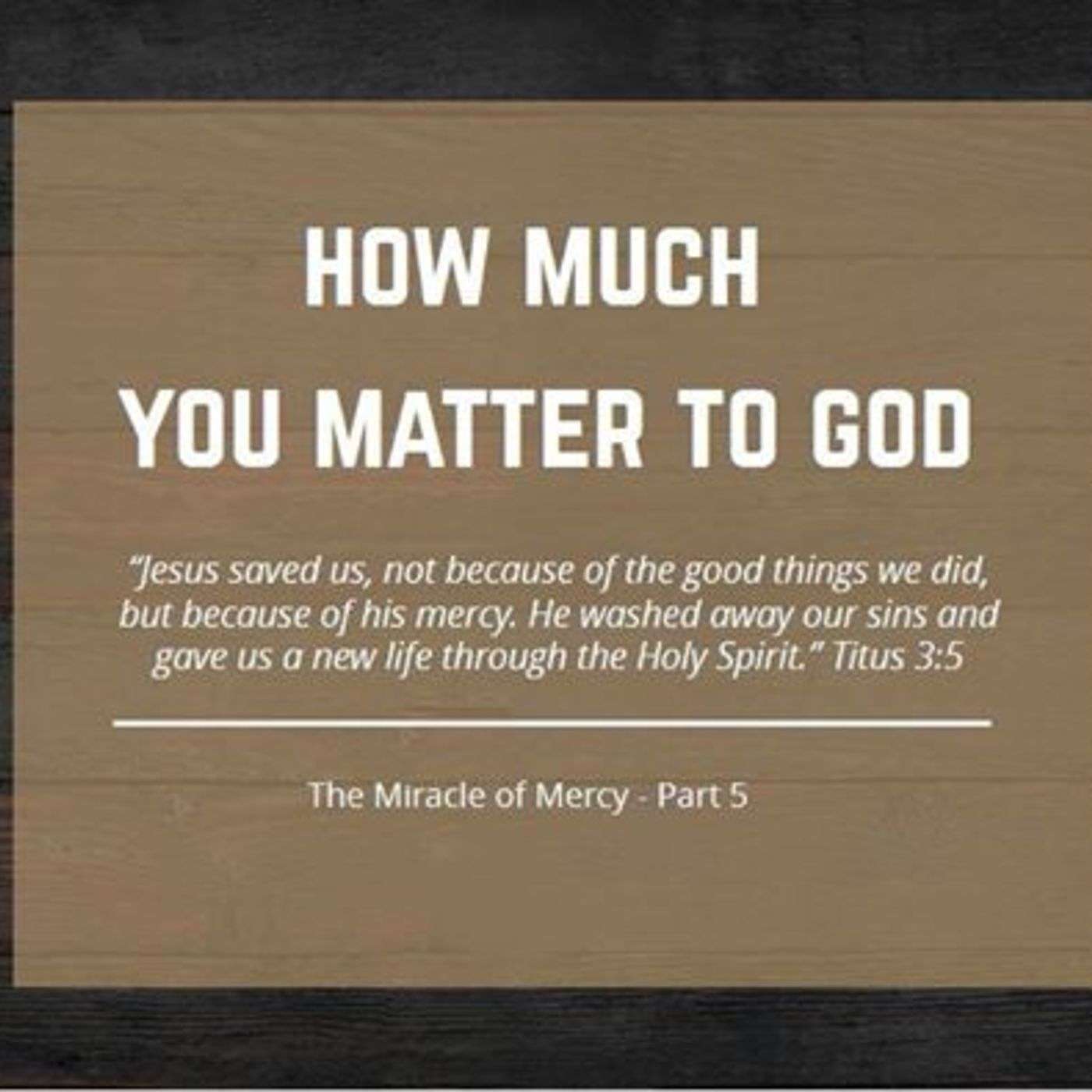 How Much You Matter to God