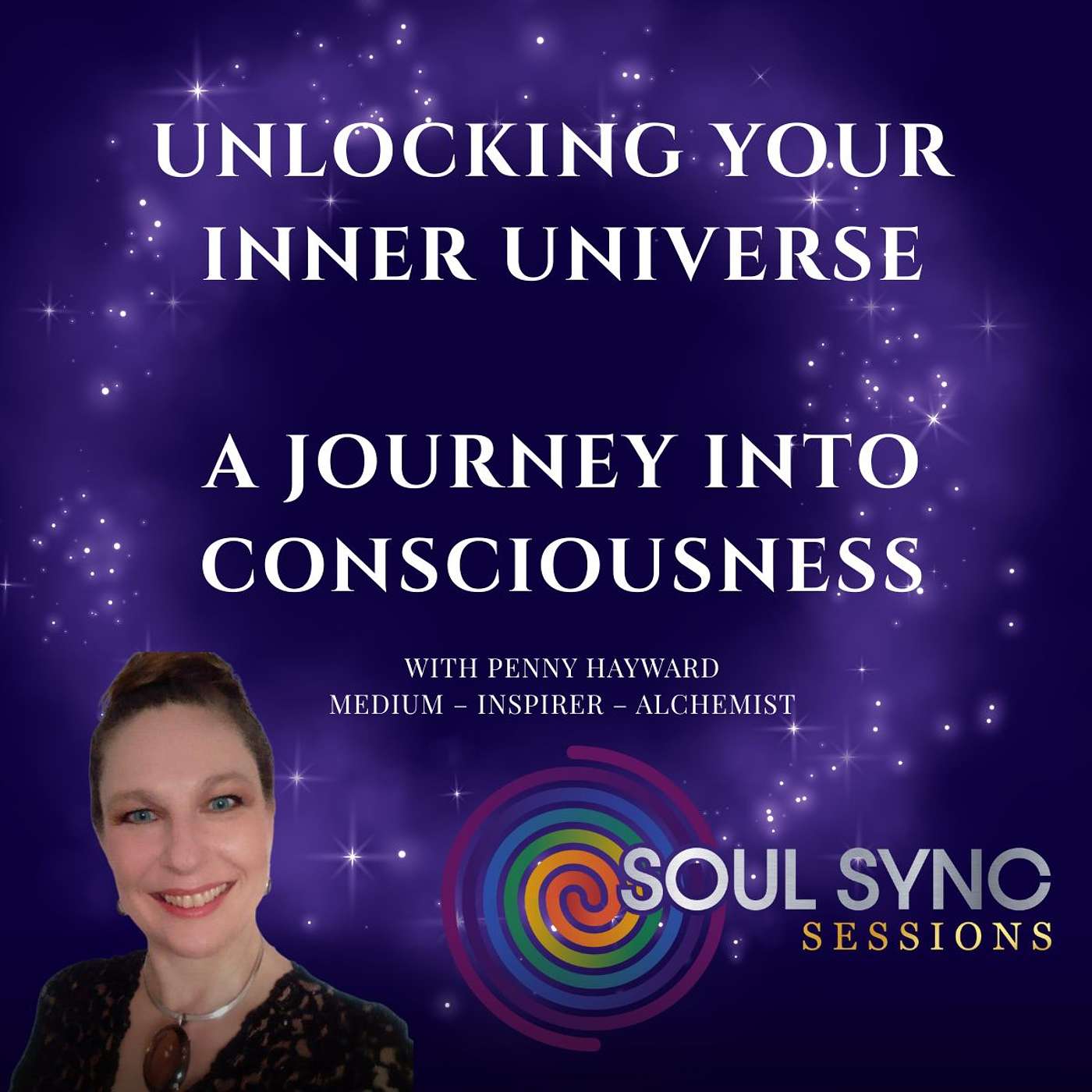 Unlocking Your Inner Universe - A Journey into Consciousness with Penny Hayward Unlocking Your Inner Universe - A Journey into Consciousness with Penny Hayward
