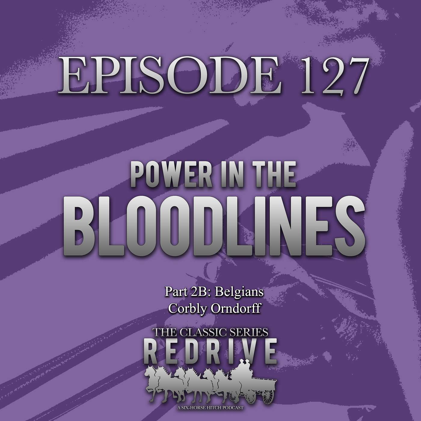 #127 Power in the Bloodlines - Part 2B: Belgians with Corbly Orndorff