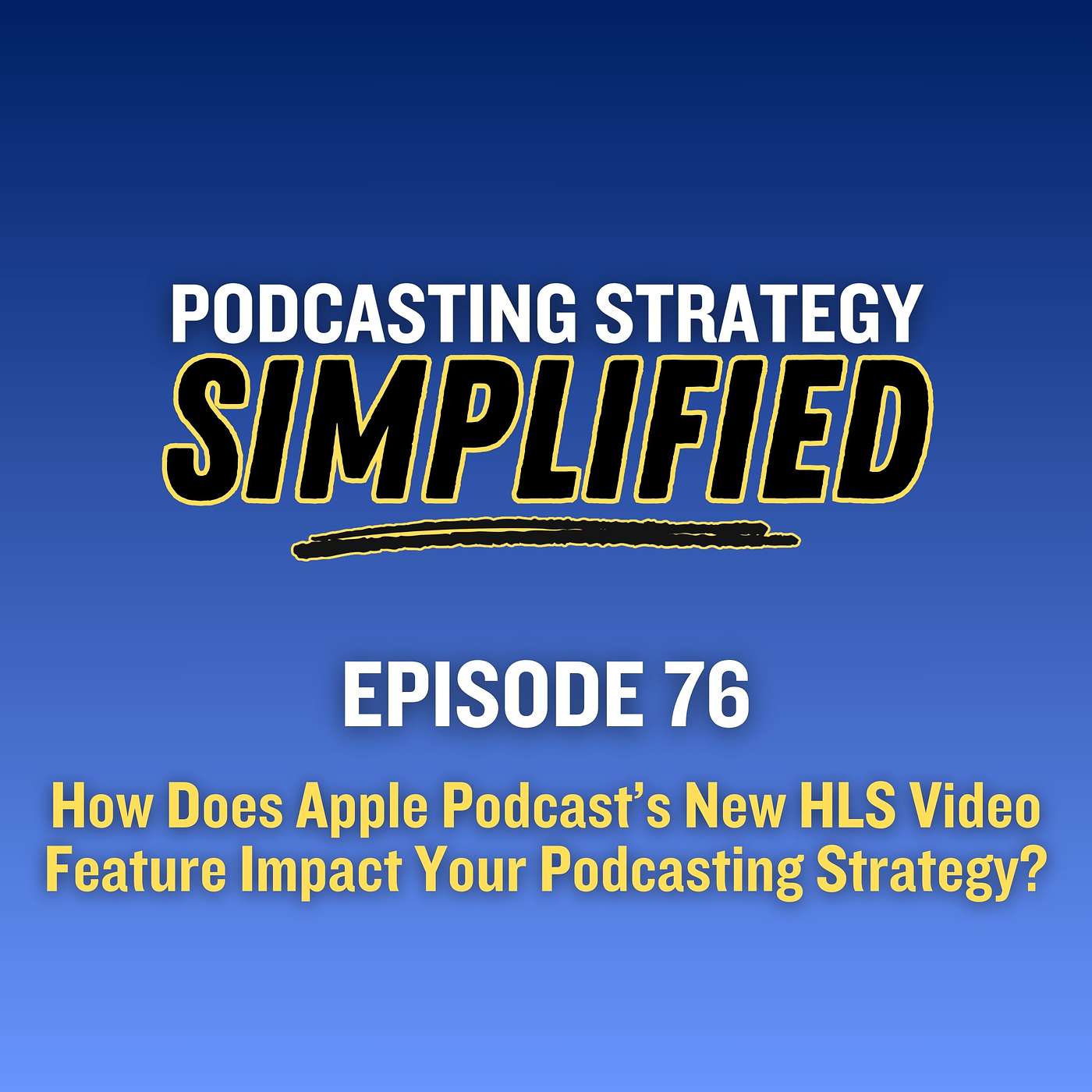 How Does Apple Podcast's New HLS Video Feature Impact Your Podcasting Strategy? (#76)