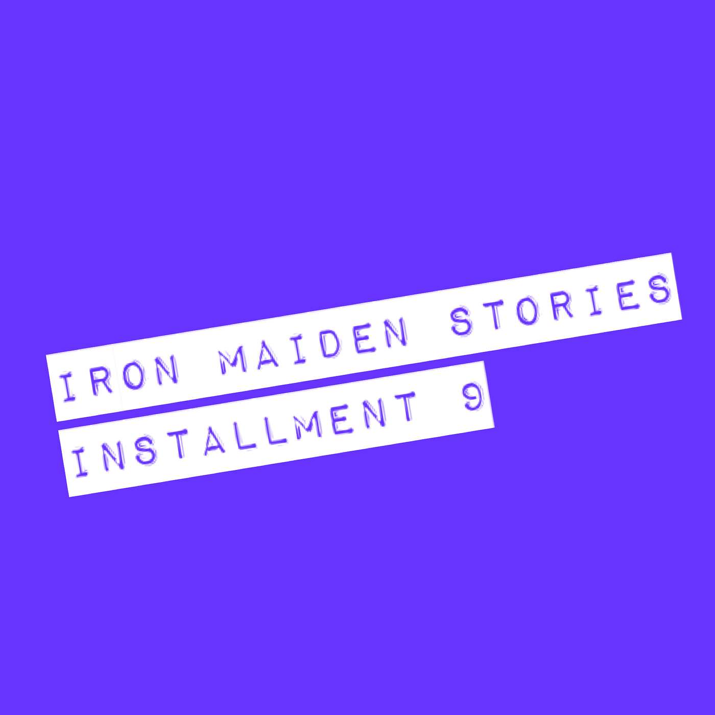 Iron Maiden Stories... Installment 9