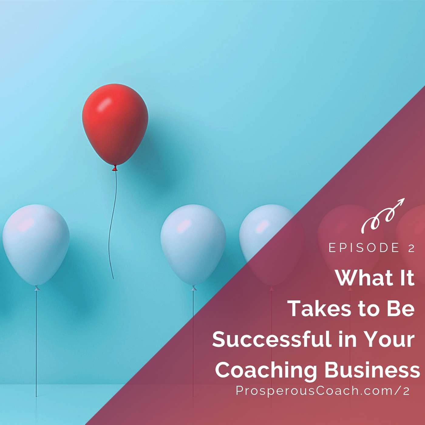 2: What It Takes to Be Successful In Your Coaching Business