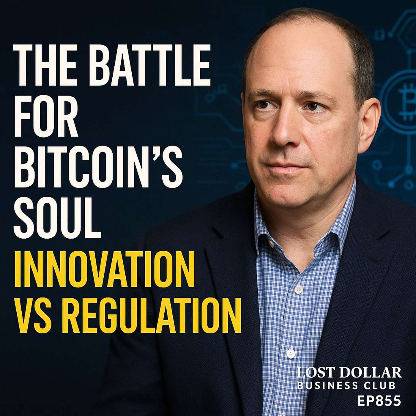 The Battle for Bitcoin’s Soul — Innovation vs Regulation | Lost Dollar Business Club EP855