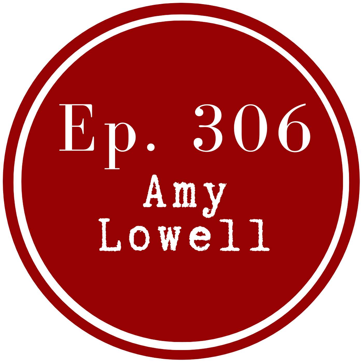 Get Lit Episode 306: Amy Lowell Get Lit Episode 306: Amy Lowell