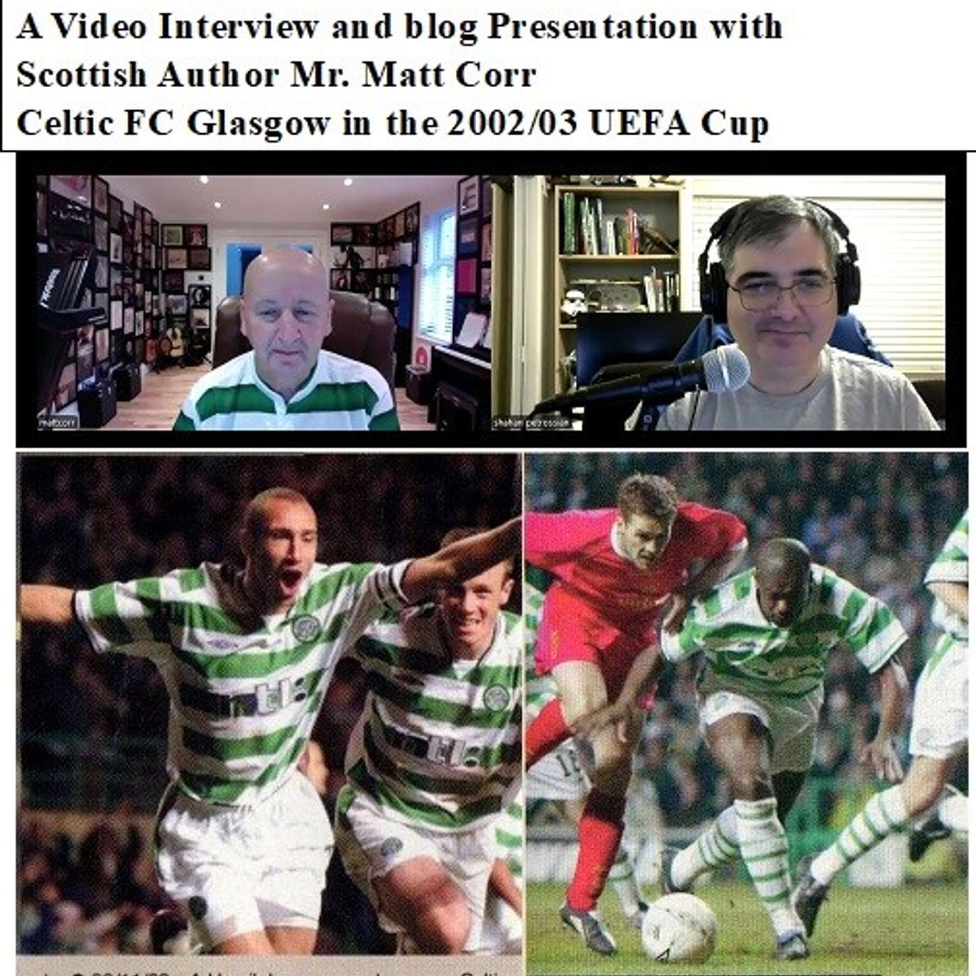 The Soccernostalgia Interview-Part 96- A video Interview and blog presentation with Scottish Author Mr. Matt Corr, discussing Celtic Glasgow’s run in the 2002/03 season of the UEFA Cup)