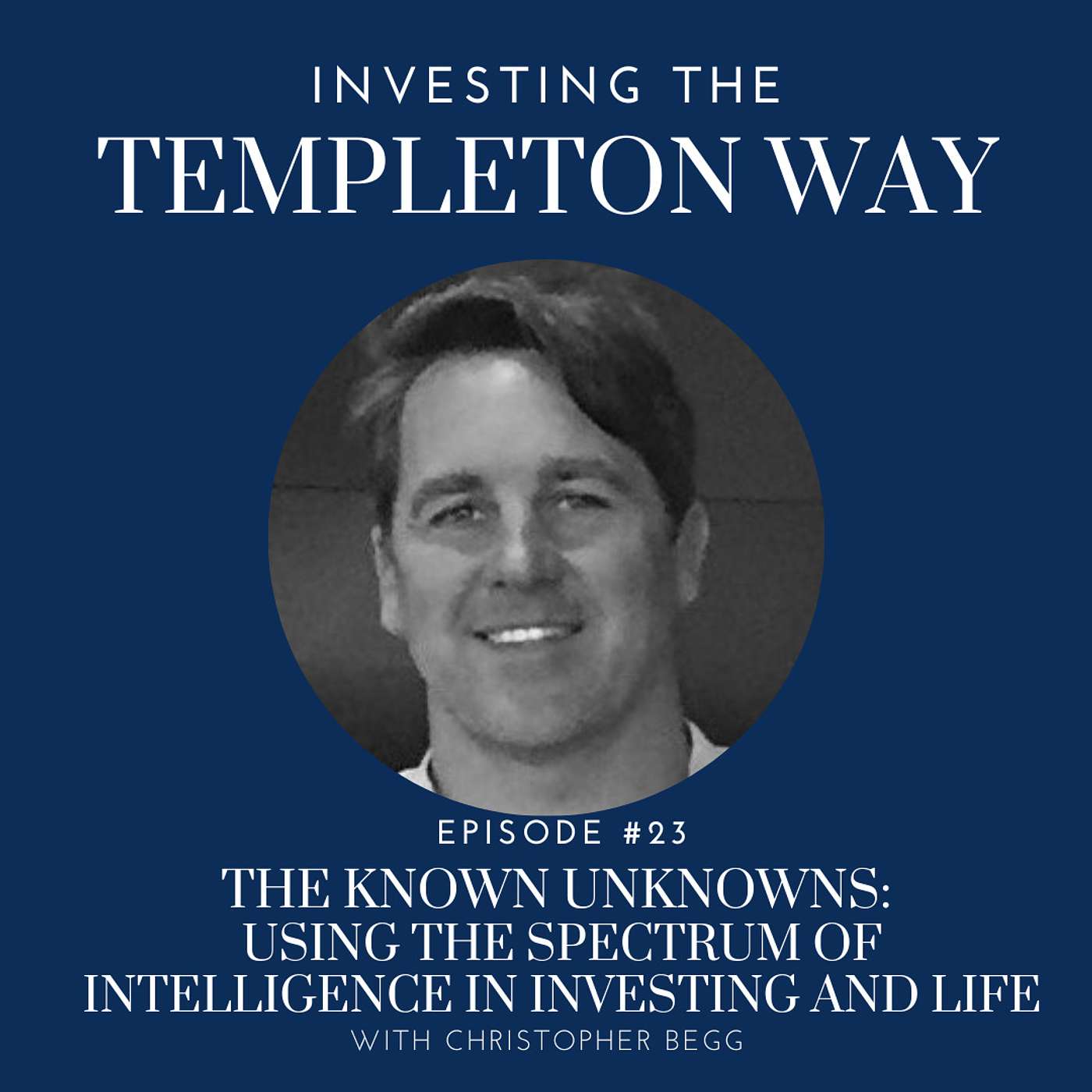 The Known Unknowns: Using the spectrum of intelligence in investing and life with Christopher Begg