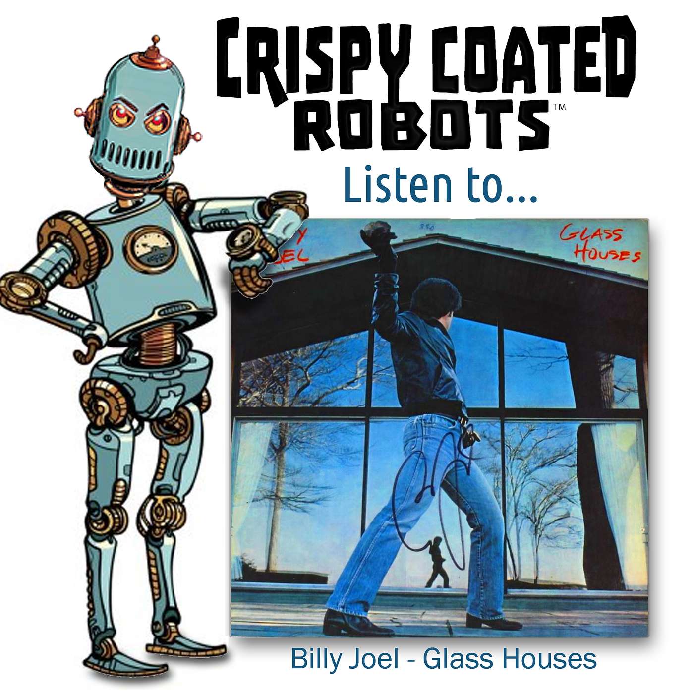 CRISPY COATED ROBOTS LISTEN TO... Billy Joel's "GLASS HOUSES"
