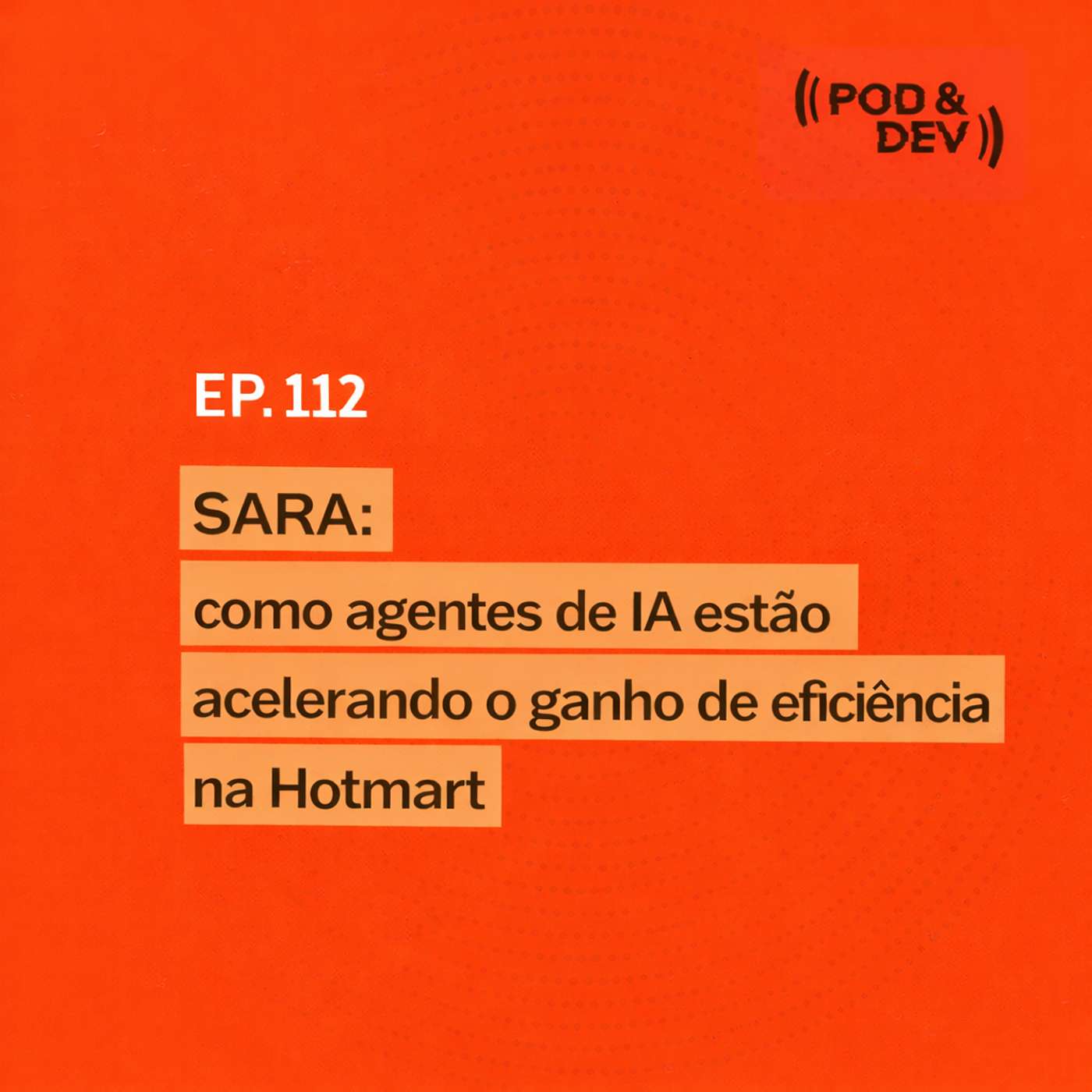 EP 112 | SARA: como agentes de IA estão acelerando o ganho de eficiência na Hotmart