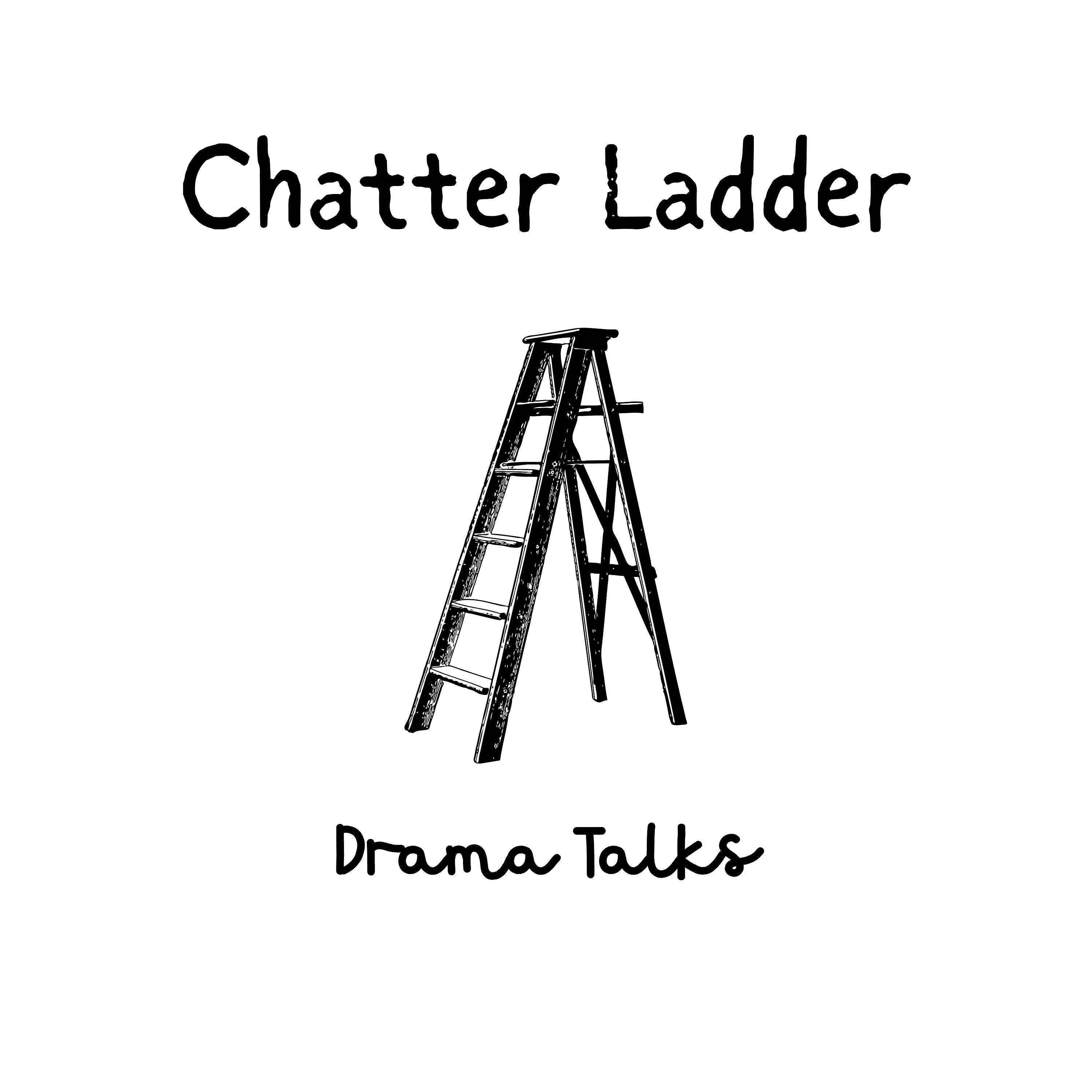 Chatter Ladder: Drama Talks