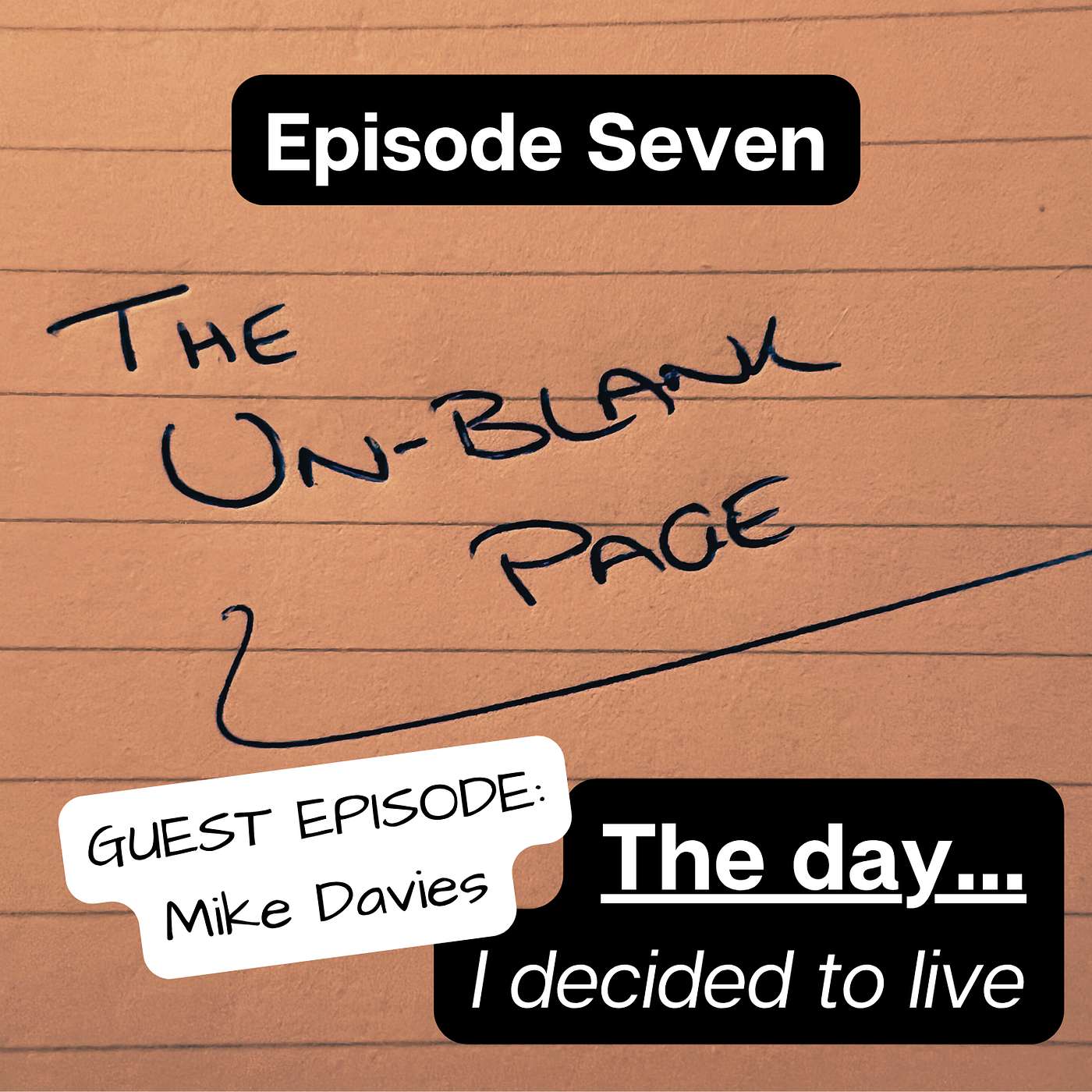 Ep7 - The Un-Blank Page: The Day I Decided to Live (GUEST EPISODE: Mike Davies)