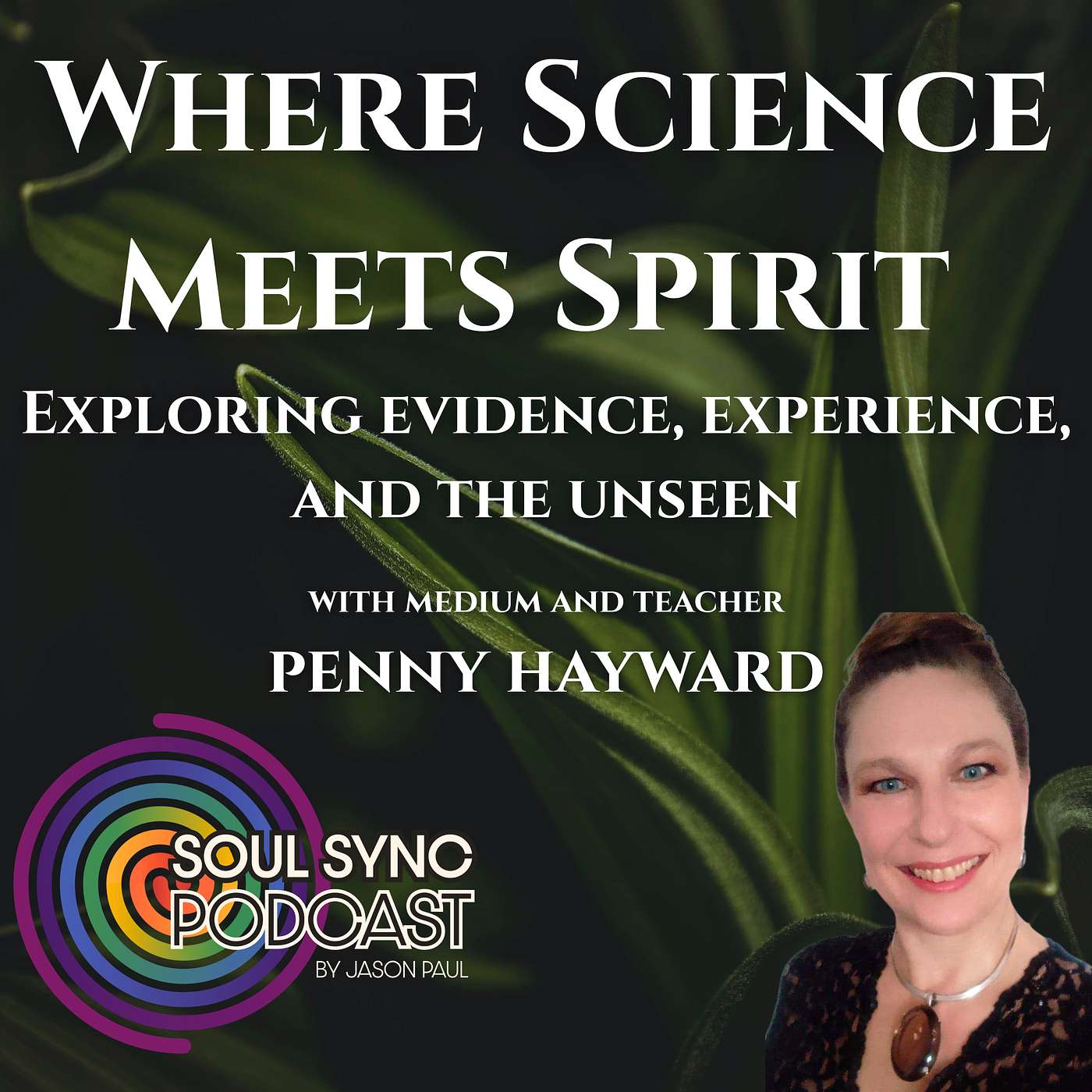 Where Science Meets Spirit - Exploring evidence, experience, and the unseen — with Penny Hayward