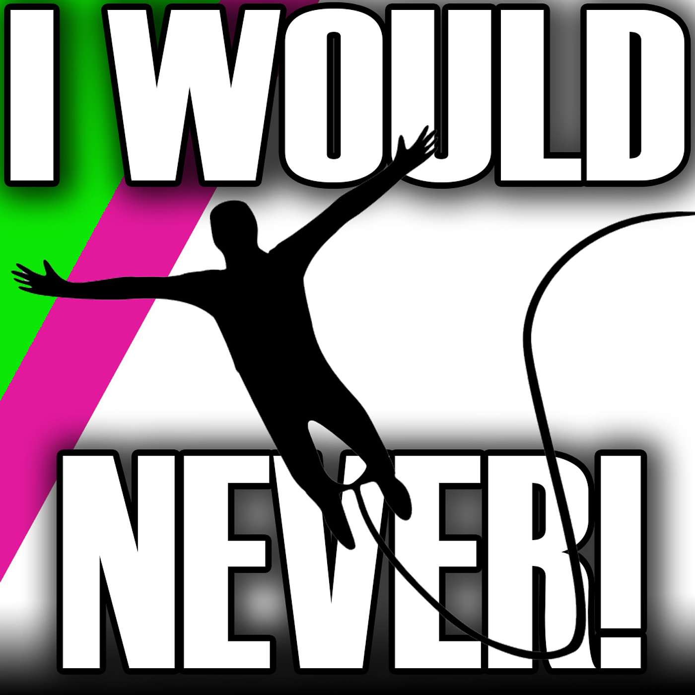 I WOULD NEVER!