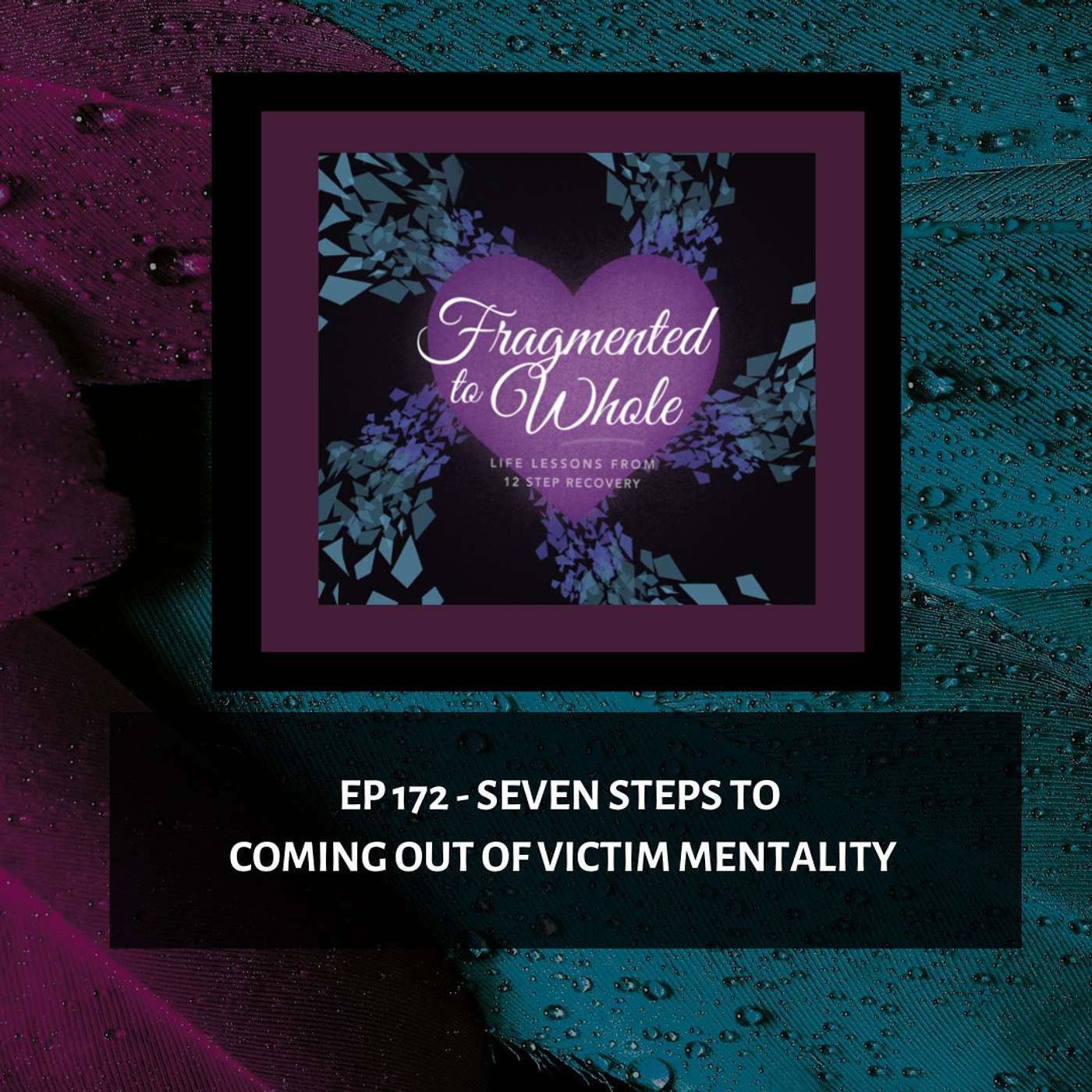 Fragmented to Whole: Life Lessons from 12 Step Recovery